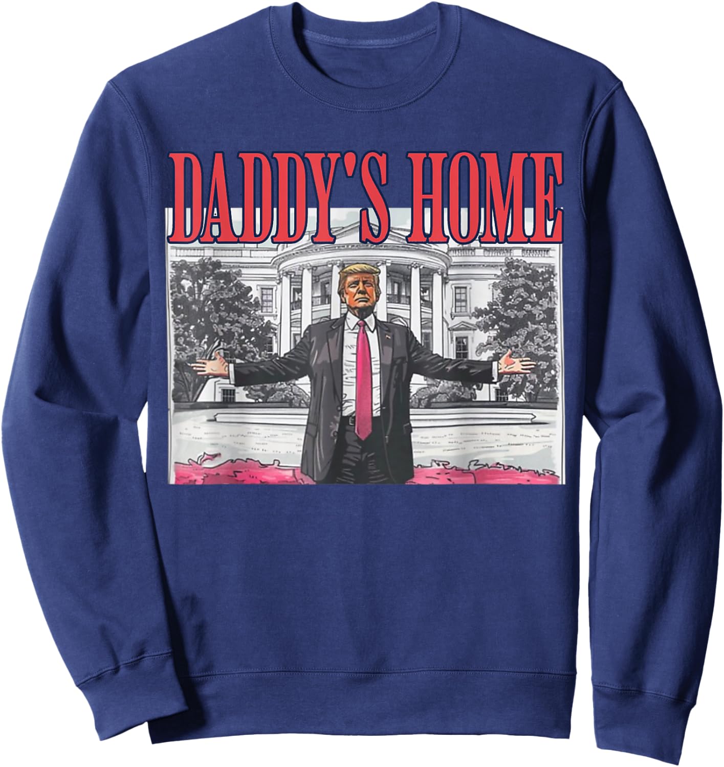 Trump Daddy's Home Trump Pink Sweatshirt - Sweatshirt | Navy