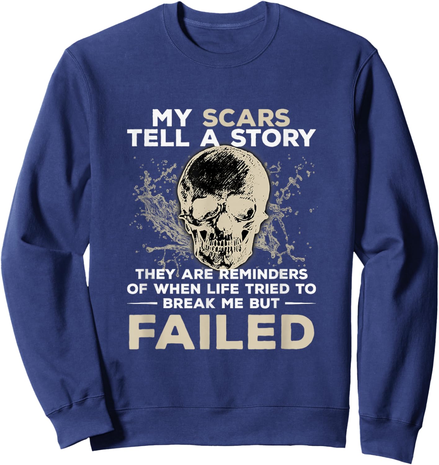 My Scars Tell A Story! Break Me But Failed Mechanic Design Sweatshirt - Sweatshirt | Navy