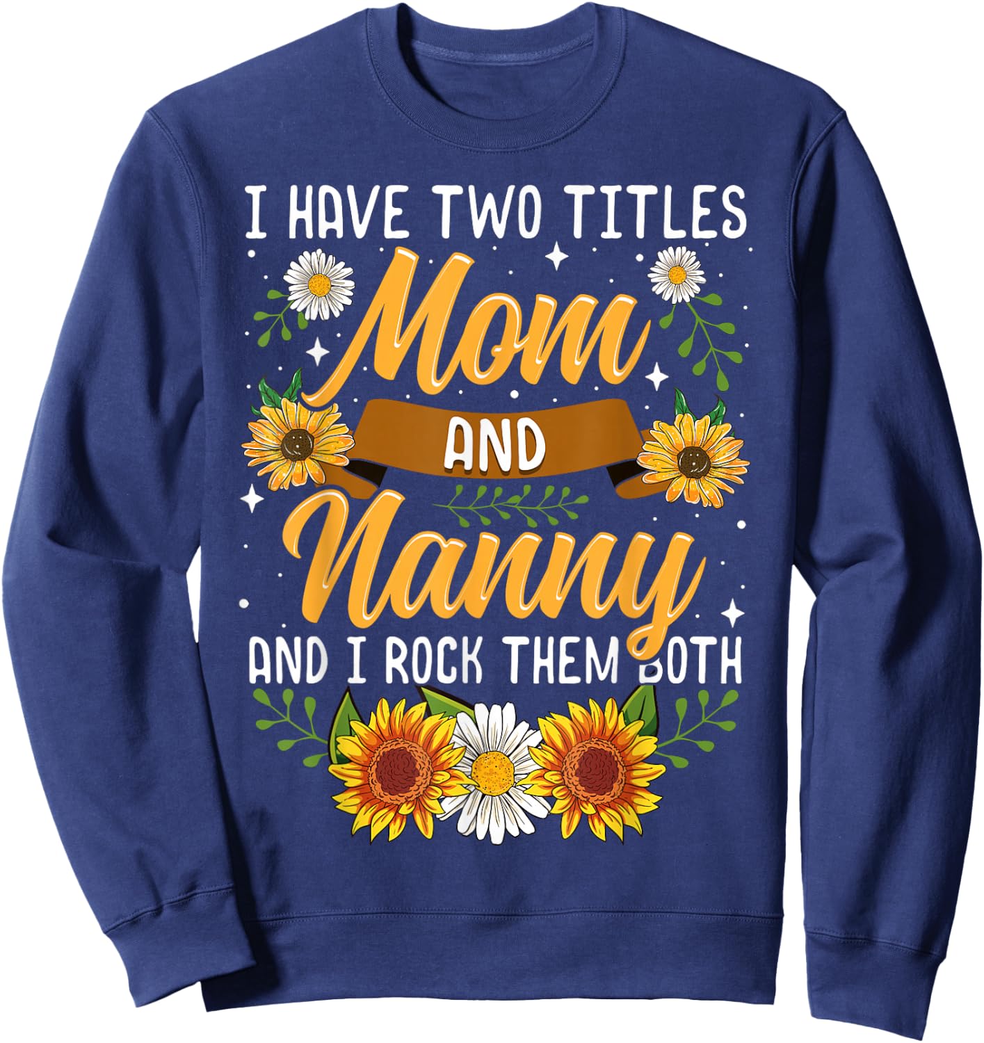 I Have Two Titles Mom And Nanny Shirt Mothers Day Gifts Sweatshirt - Sweatshirt | Navy