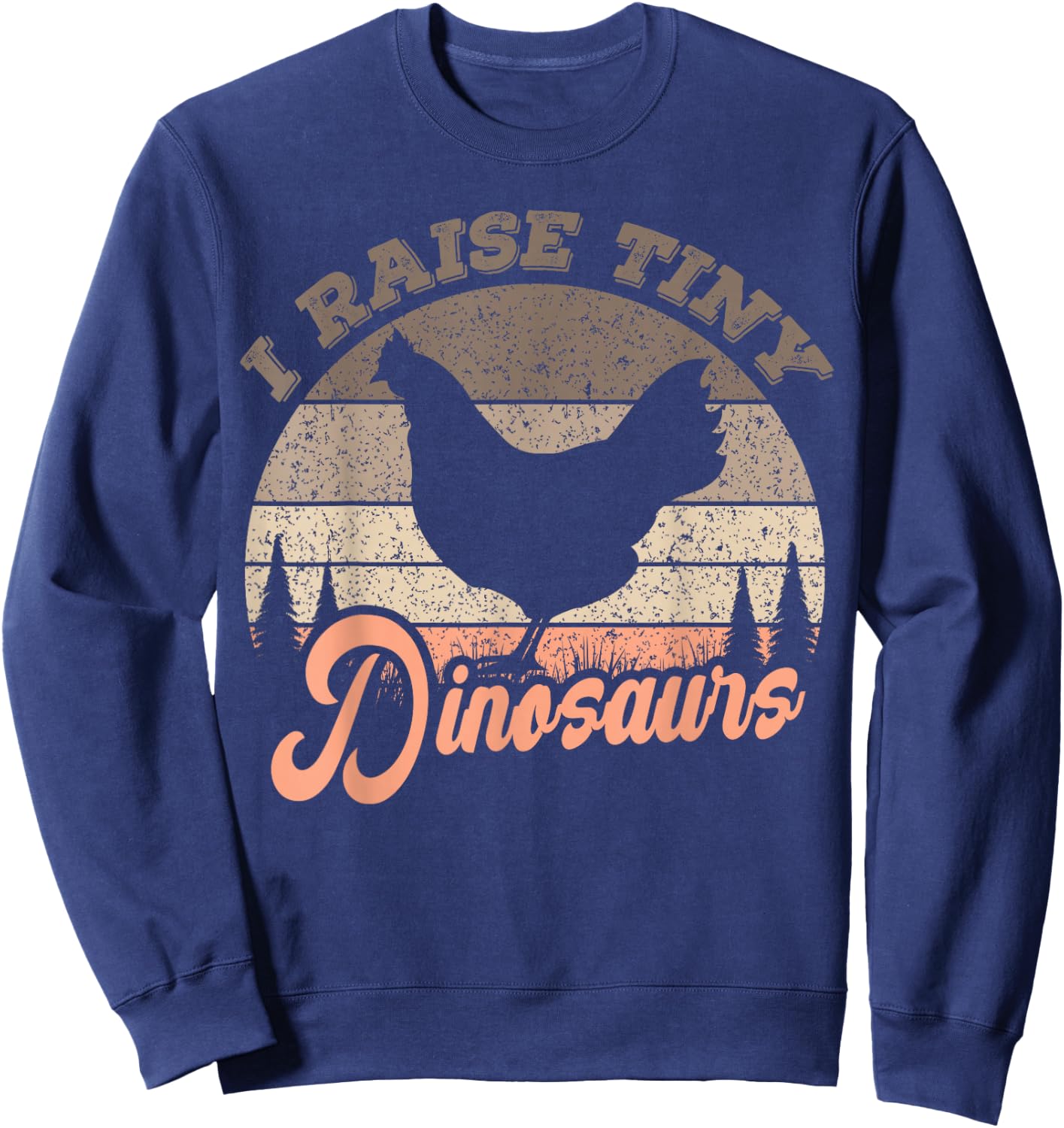 I Raise Tiny Dinosaurs, Chicken Lover Vintage Sweatshirt - Sweatshirt | Navy