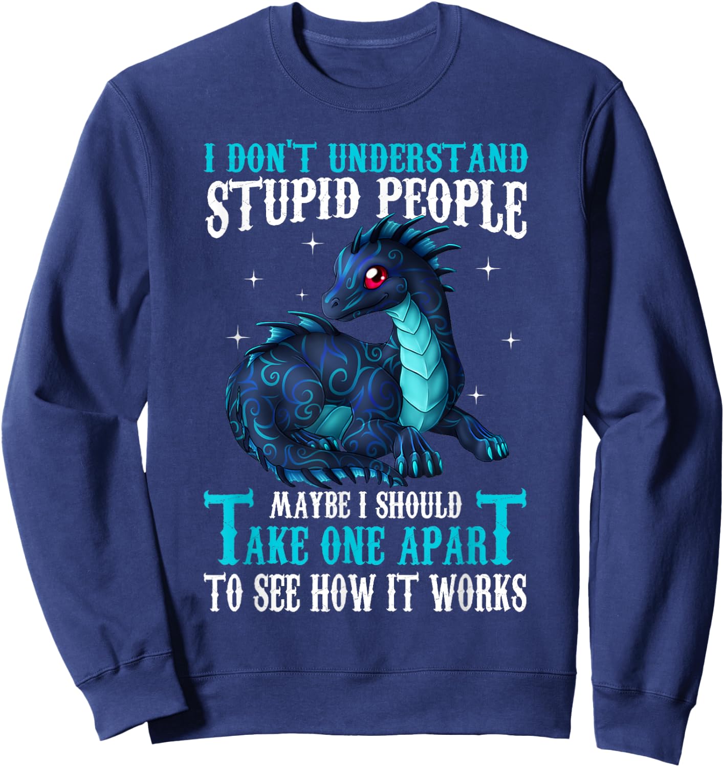 I Don't Understand Stupid People Cute Dragons Lover Gift Sweatshirt - Sweatshirt | Navy