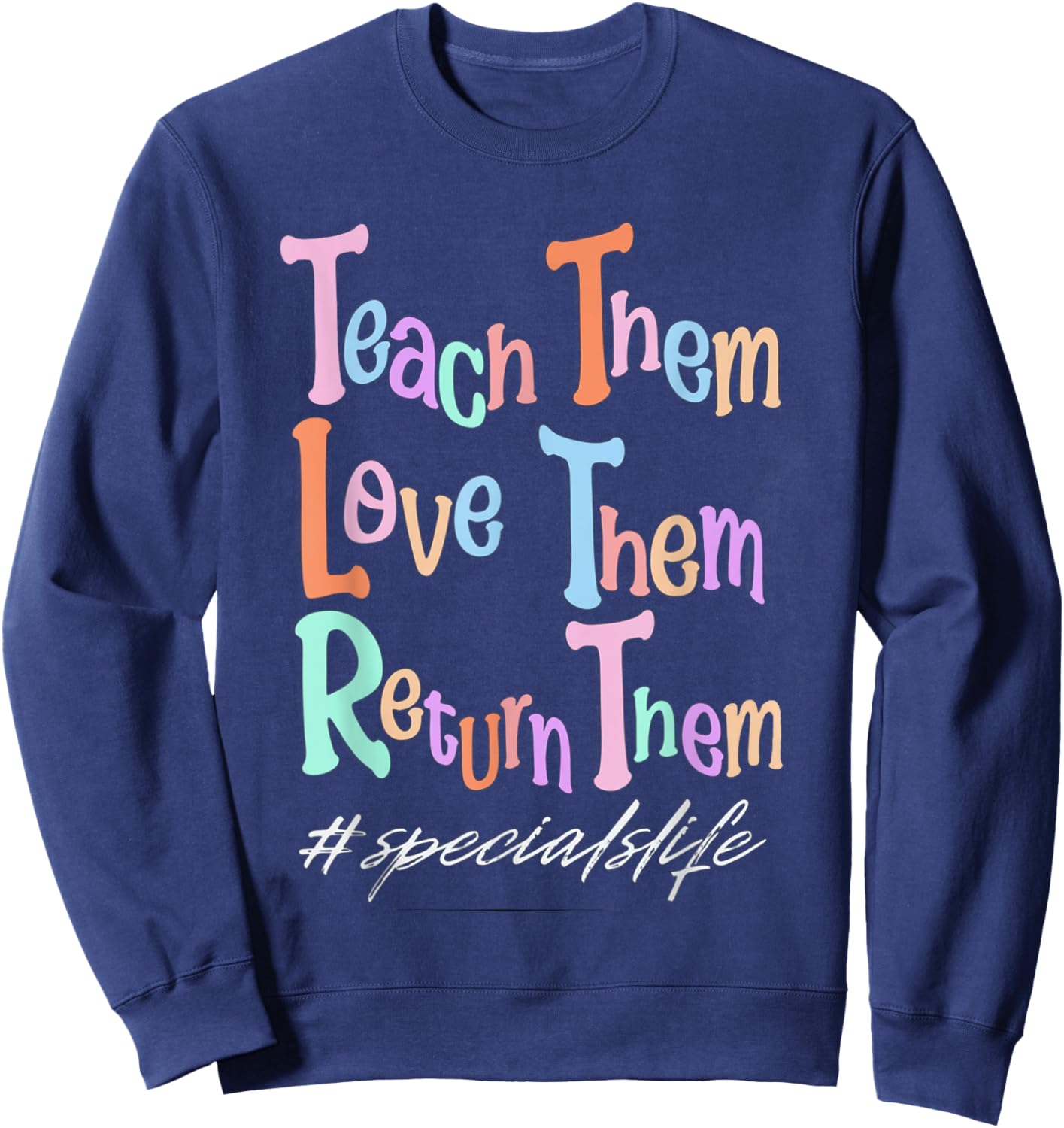 Women Teach Them Love Them Return Them Specials Teacher Life Sweatshirt - Sweatshirt | Navy