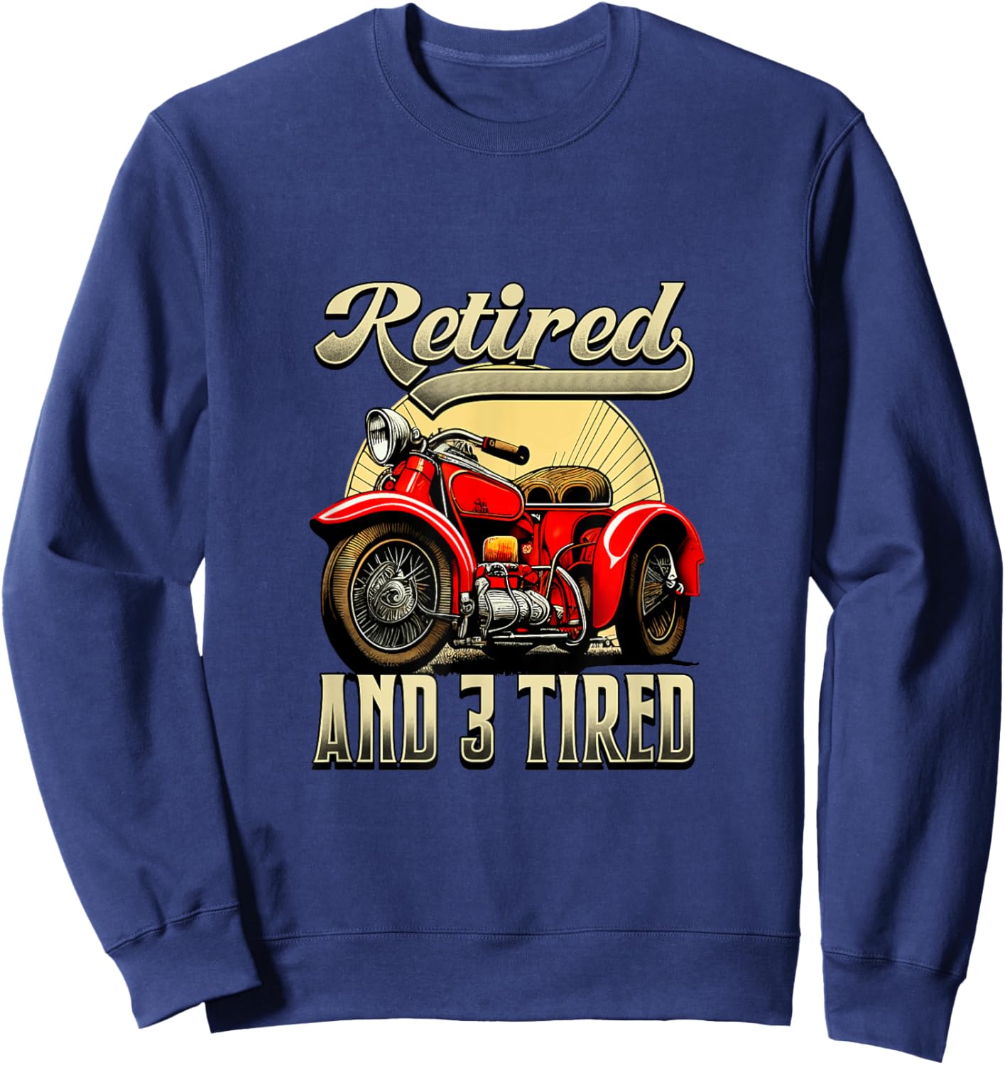 Retired And 3 Tired Motorcycle Lover Triker Sweatshirt - Sweatshirt | Navy