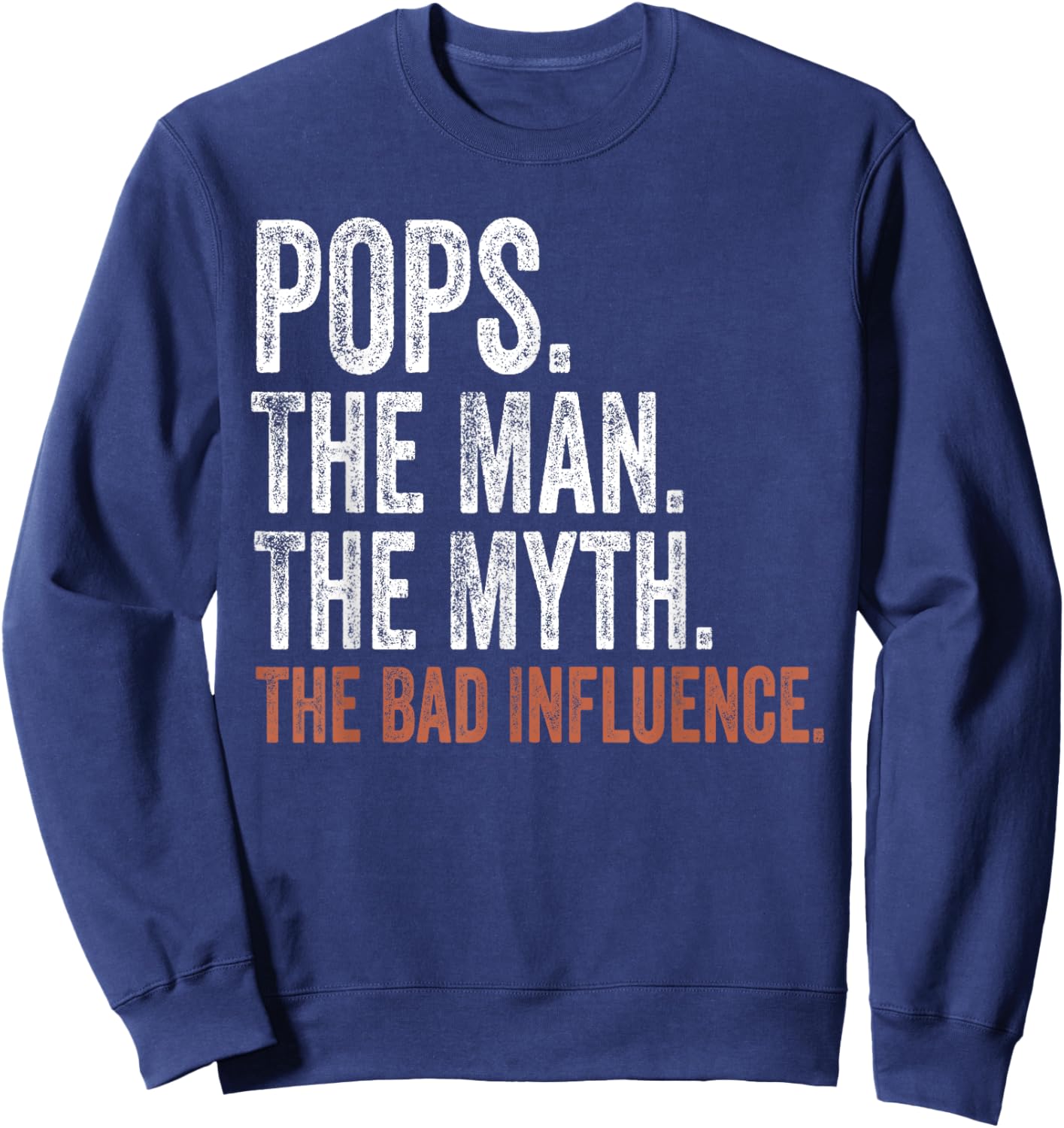 Pops The Man The Myth The Bad Influence Father's Day Pops Sweatshirt - Sweatshirt | Navy
