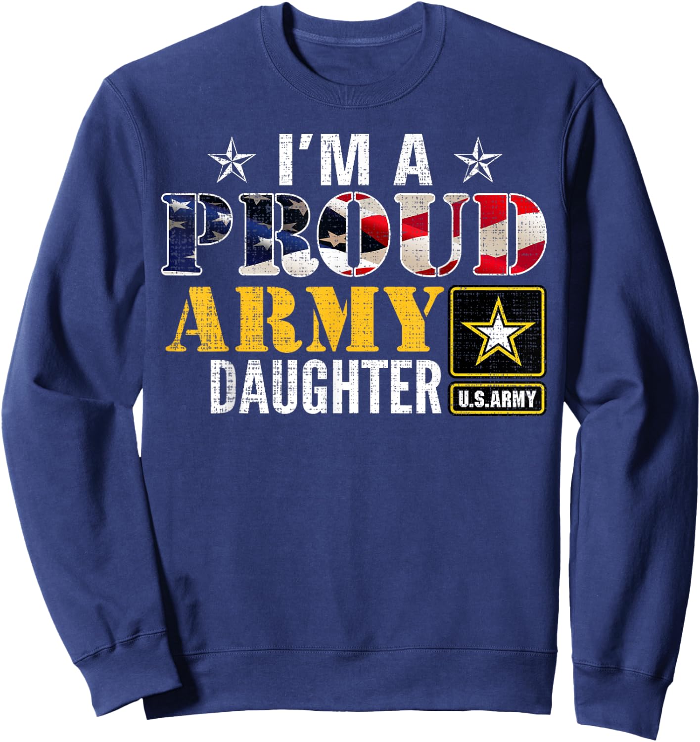 I'm A Proud Army Daughter American Flag Military For Veteran Women Kids Men Sweatshirt - Sweatshirt | Navy