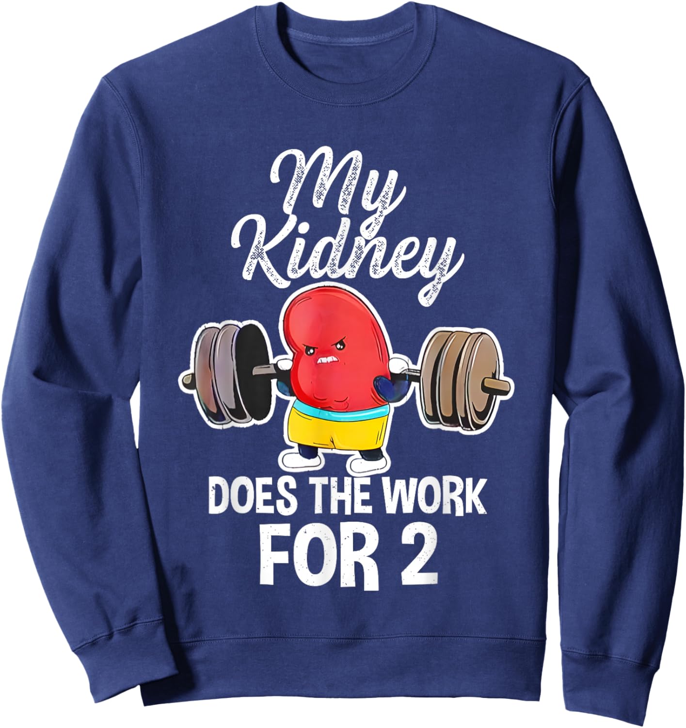 My Kidney Does The Work For 2 Sweatshirt - Sweatshirt | Navy