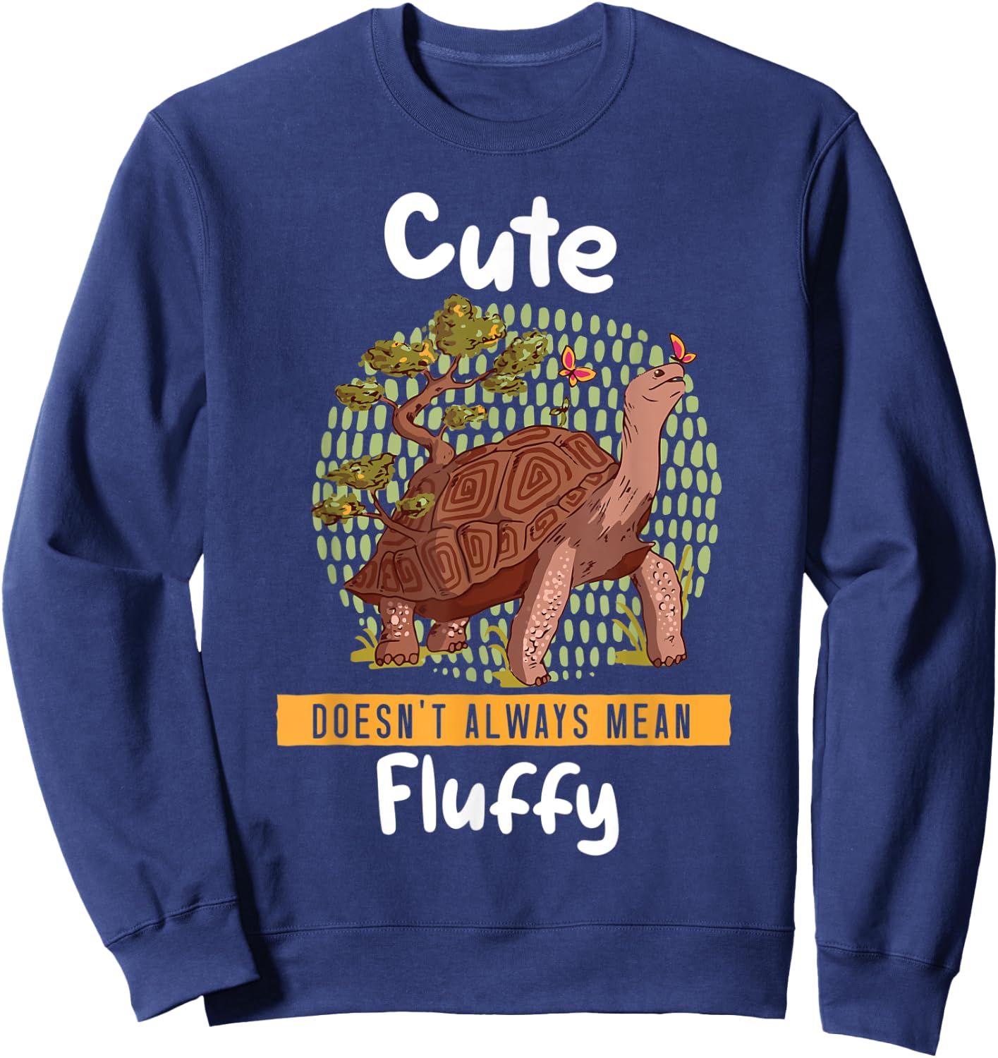 Cute Doesn't Always Mean Fluffy Tortoise Land Turtles Sweatshirt - Sweatshirt | Navy