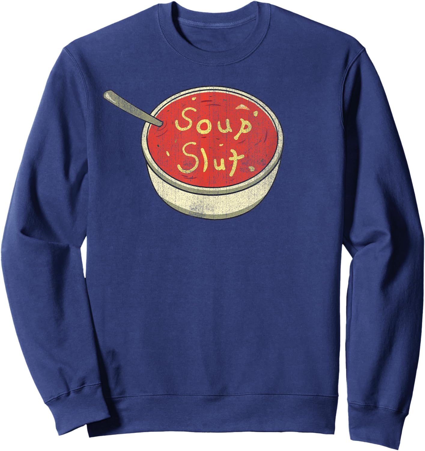 Soup Slut Funny Soup Graphic Saying Sweatshirt - Sweatshirt | Navy