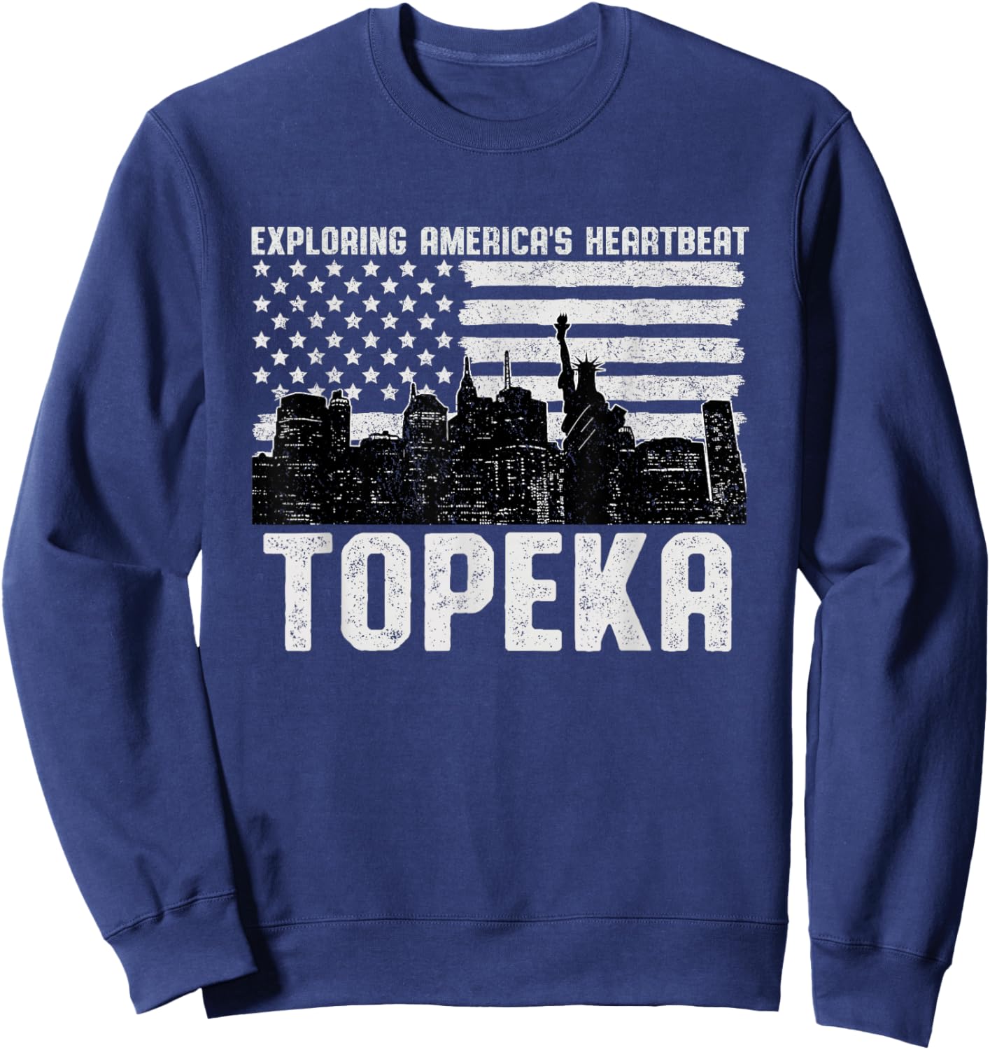 Exploring Americas Heartbeat Topeka Topekan American Flag Sweatshirt - Sweatshirt | Navy