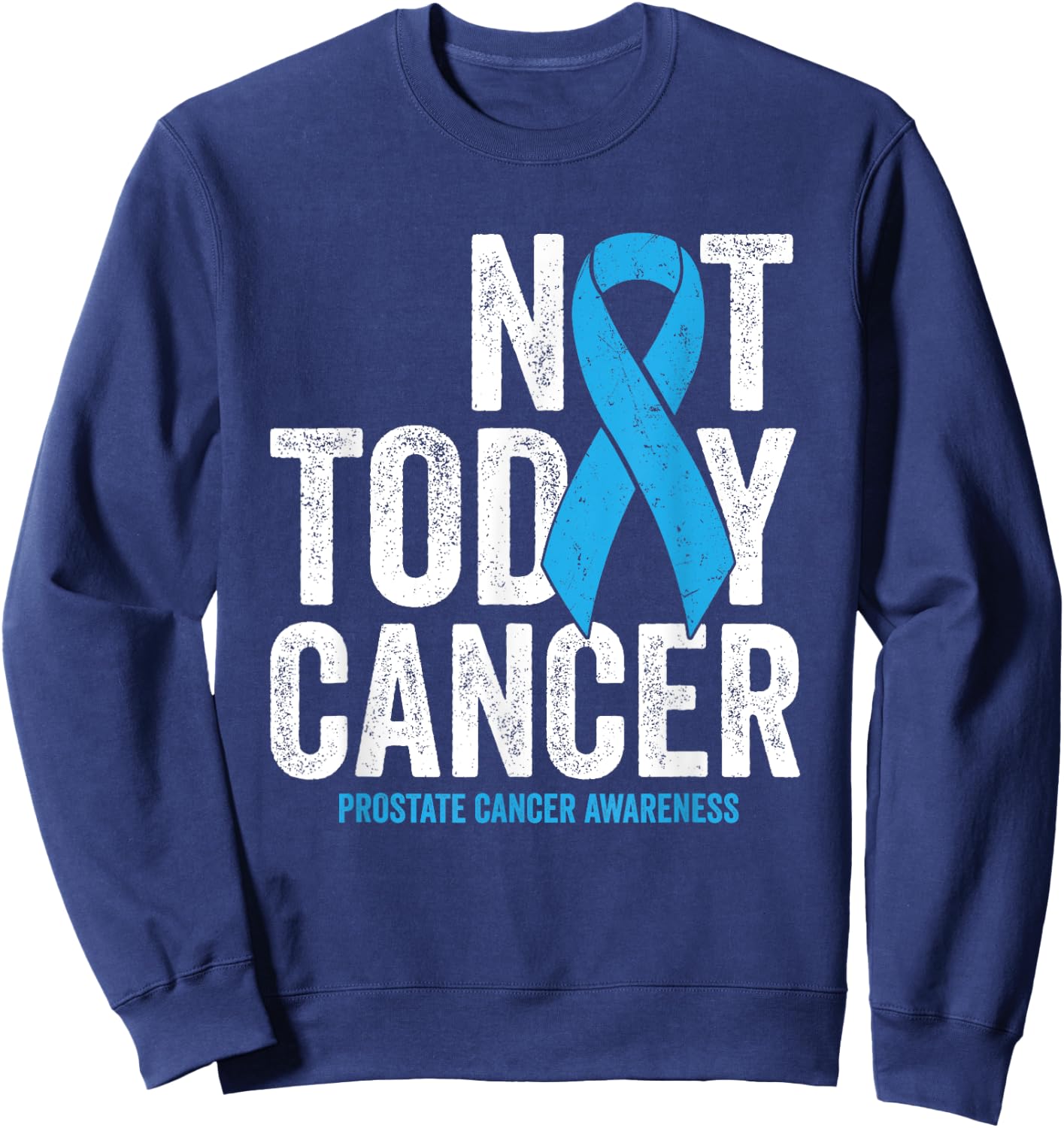 Not Today Prostate Cancer - Blue Awareness Survivor Ribbon Sweatshirt - Sweatshirt | Navy