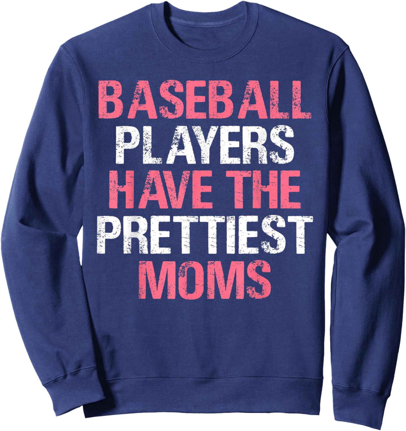 Baseball Players Have The Prettiest Moms Baseball Sweatshirt - Sweatshirt | Navy