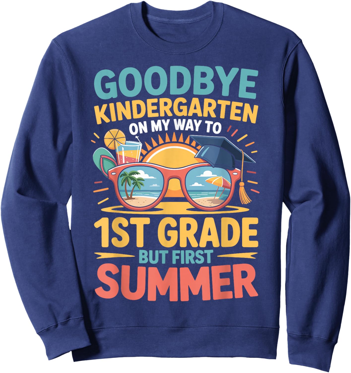 Goodbye Kindergarten Hello 1st Grade Funny Summer 2026 Sweatshirt - Sweatshirt | Navy