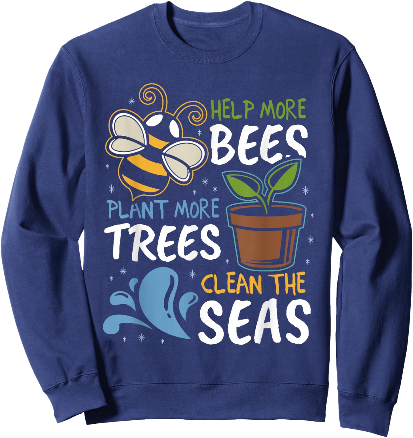 Help More Bees Plant More Trees Clean Seas Earth Day Sweatshirt - Sweatshirt | Navy