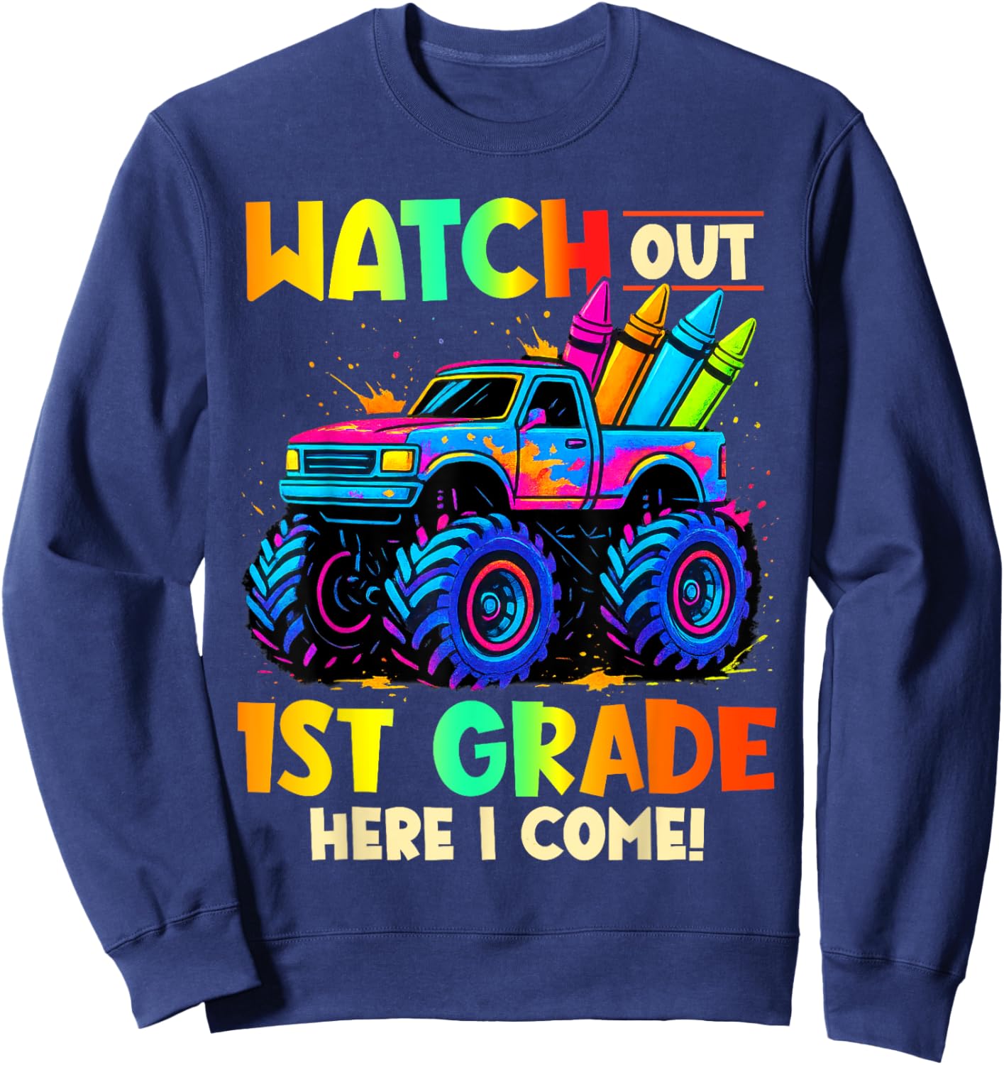 Watch Out 1st Grade Here I Come Monster Truck School Kids Sweatshirt - Sweatshirt | Navy