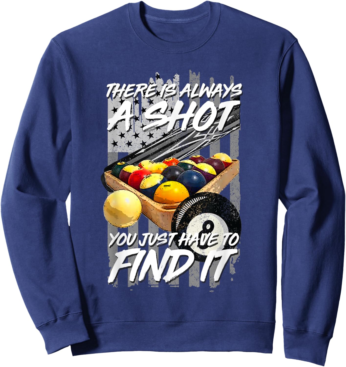 There Is Always A Shot Billiards 8 Ball Pool Player Sweatshirt - Sweatshirt | Navy