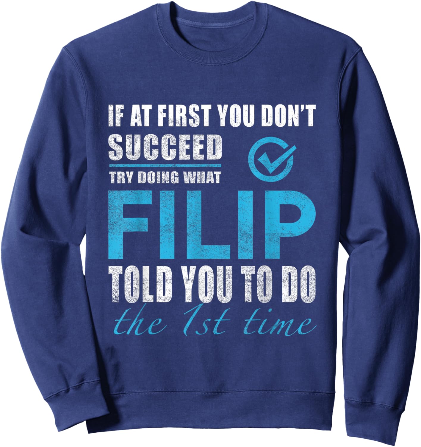 Filip Name - Try What Filip Told You To Do Sweatshirt - Sweatshirt | Navy