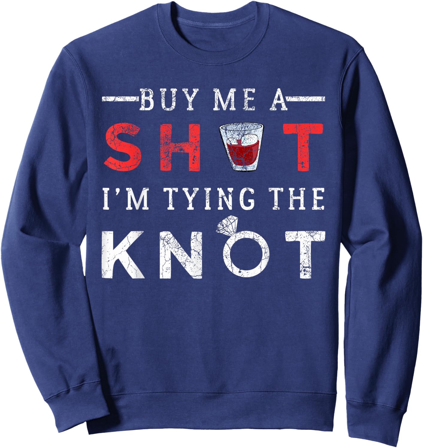Buy Me A Shot I'm Tying The Knot - Funny Bachelor Party Gift Sweatshirt - Sweatshirt | Navy