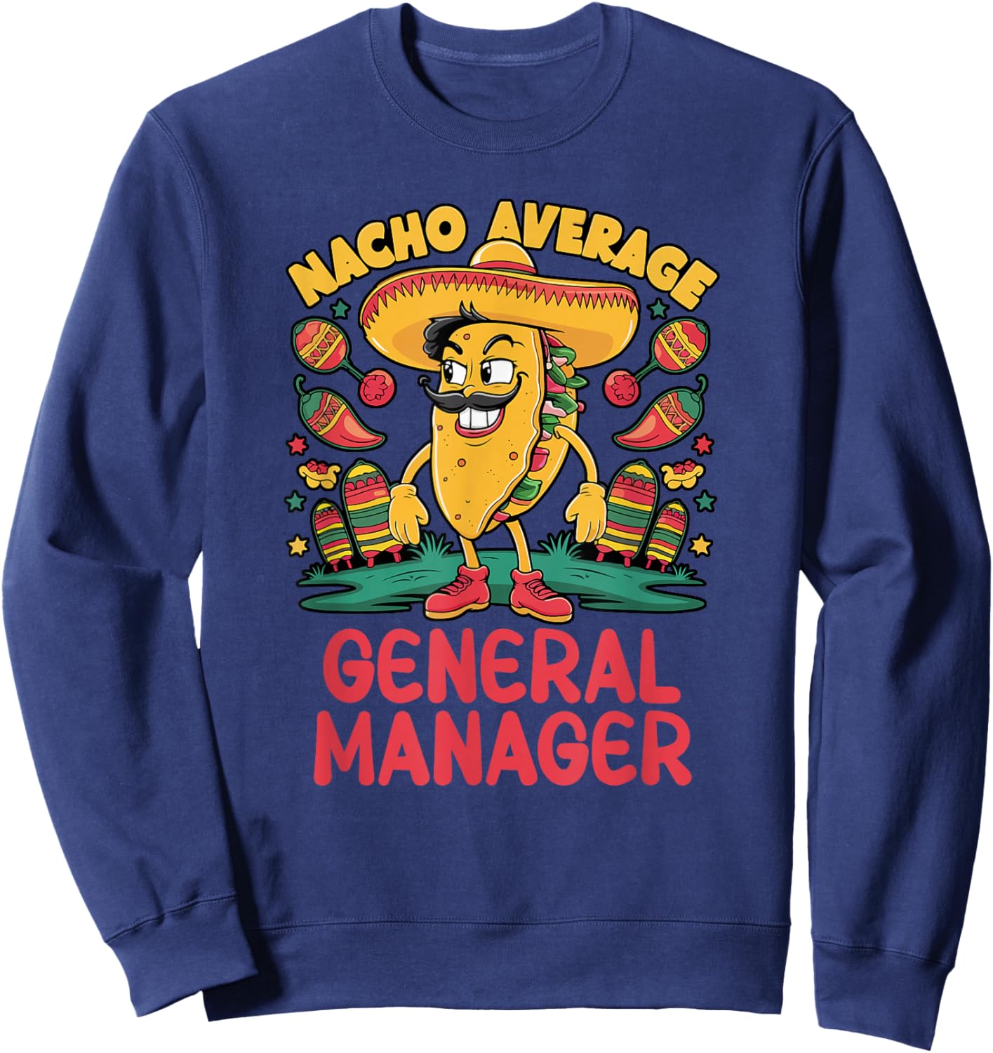 Nacho Average General Manager Cinco De Mayo Mexican Funny Sweatshirt - Sweatshirt | Navy