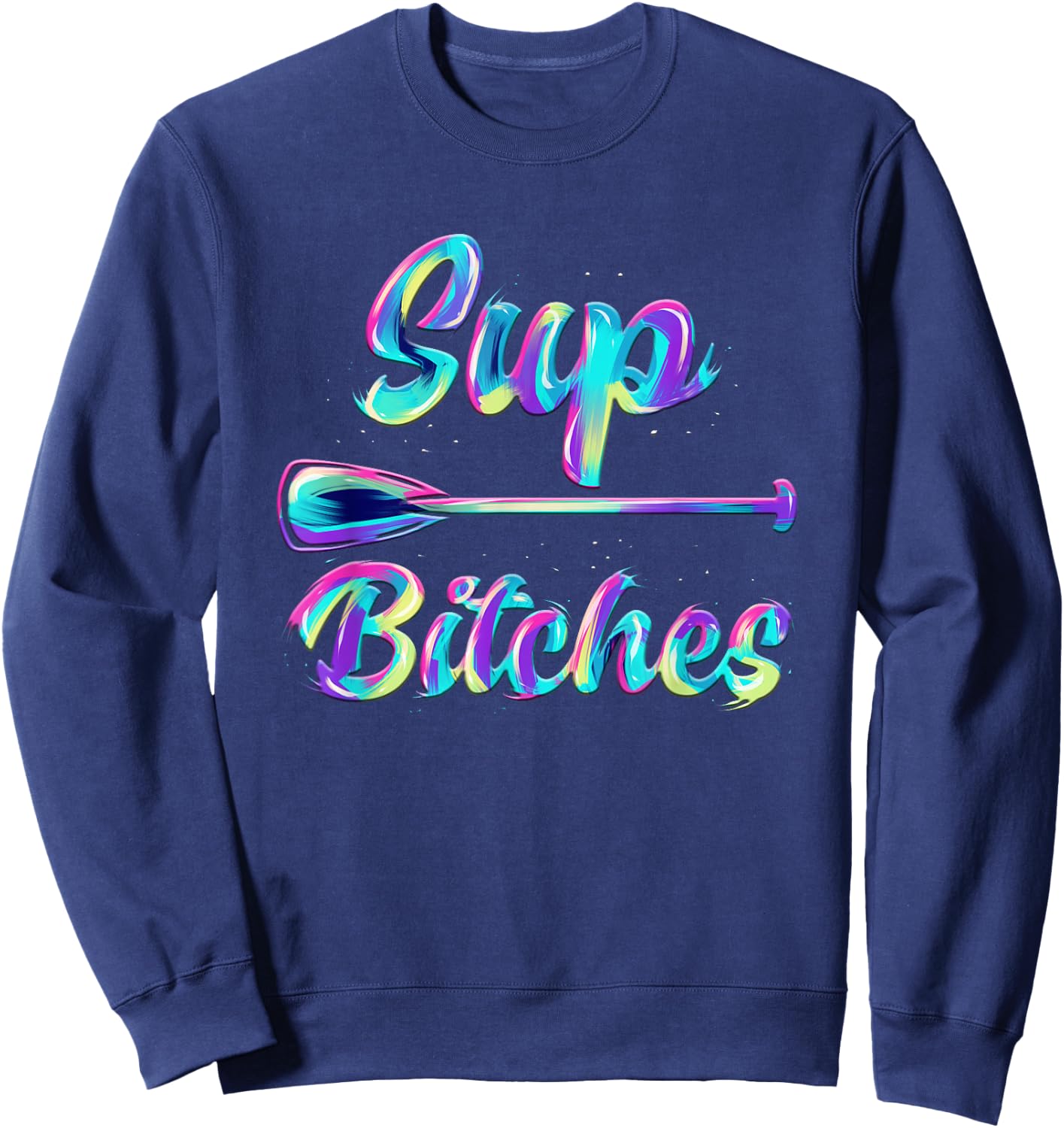 SUP Bitches Stand Up Paddle Design & Gift Sweatshirt - Sweatshirt | Navy