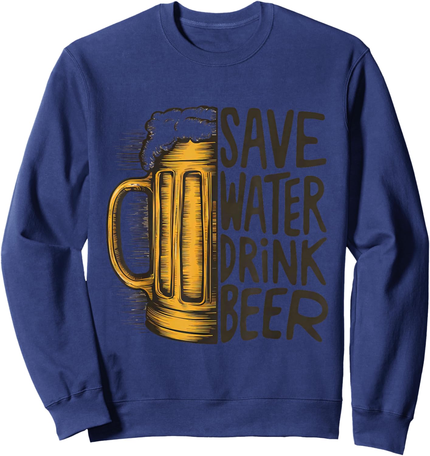 Save Water, Drink Beer Sweatshirt - Sweatshirt | Navy