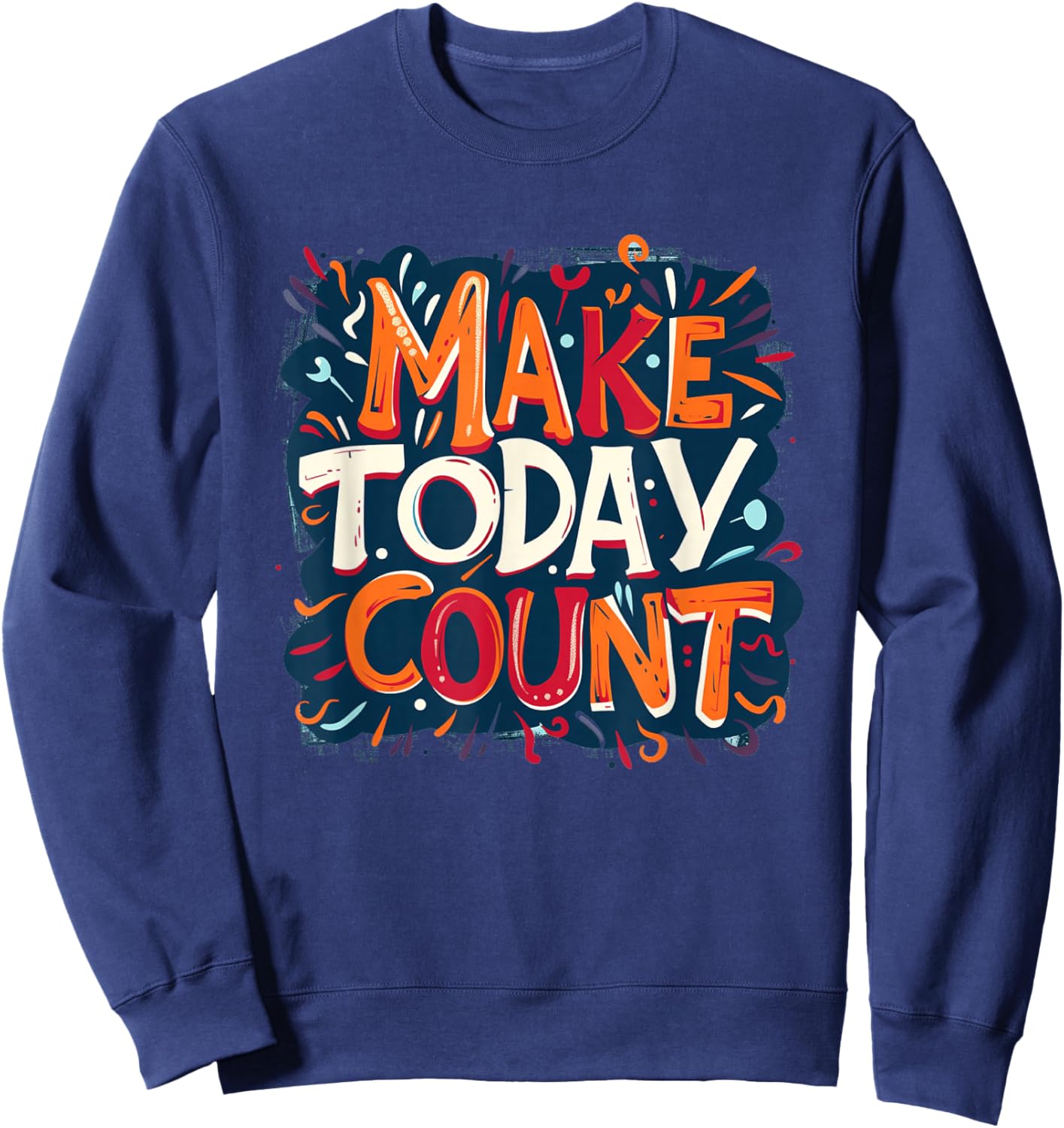 Embrace the Day with Make Today Count Graphic Sweatshirt - Sweatshirt | Navy