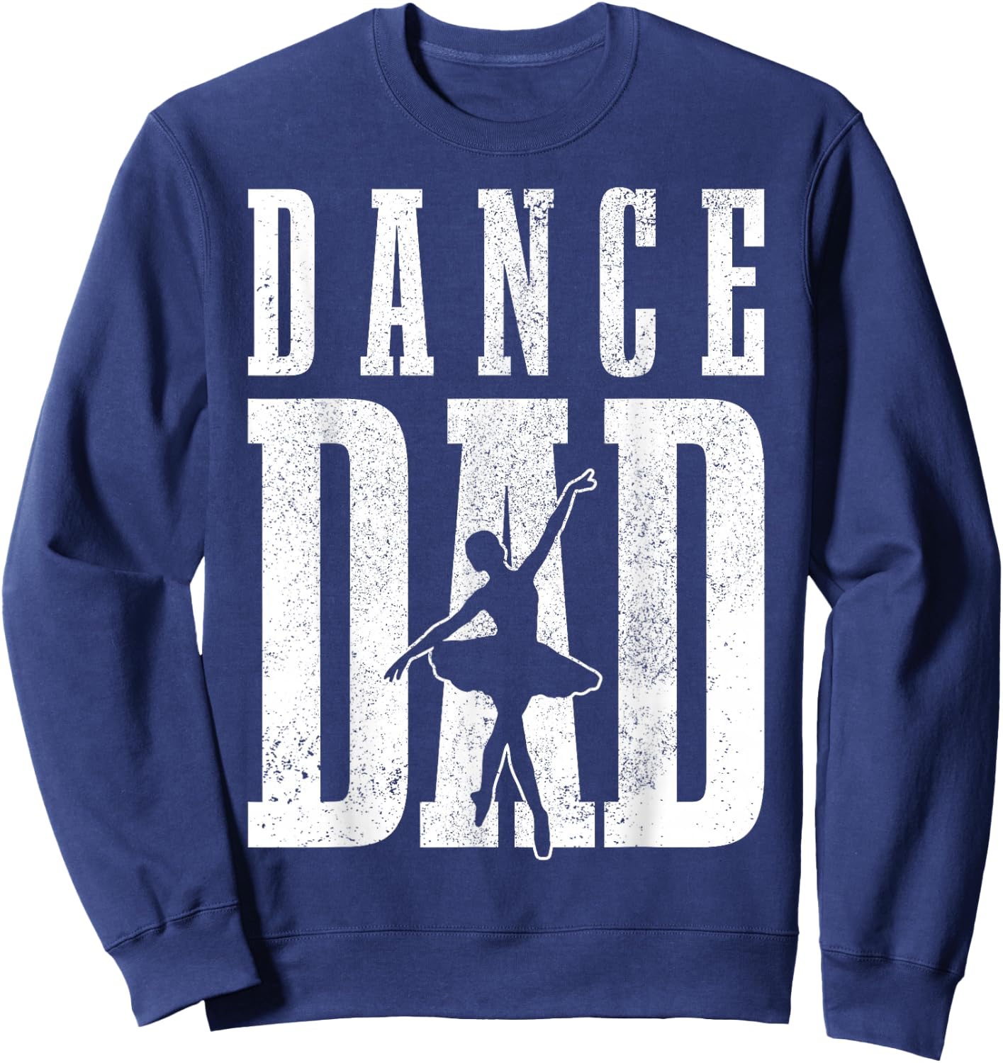 Dance Dad Ballet Dancer Ballerina Dancing Father's Day Gift Sweatshirt - Sweatshirt | Navy