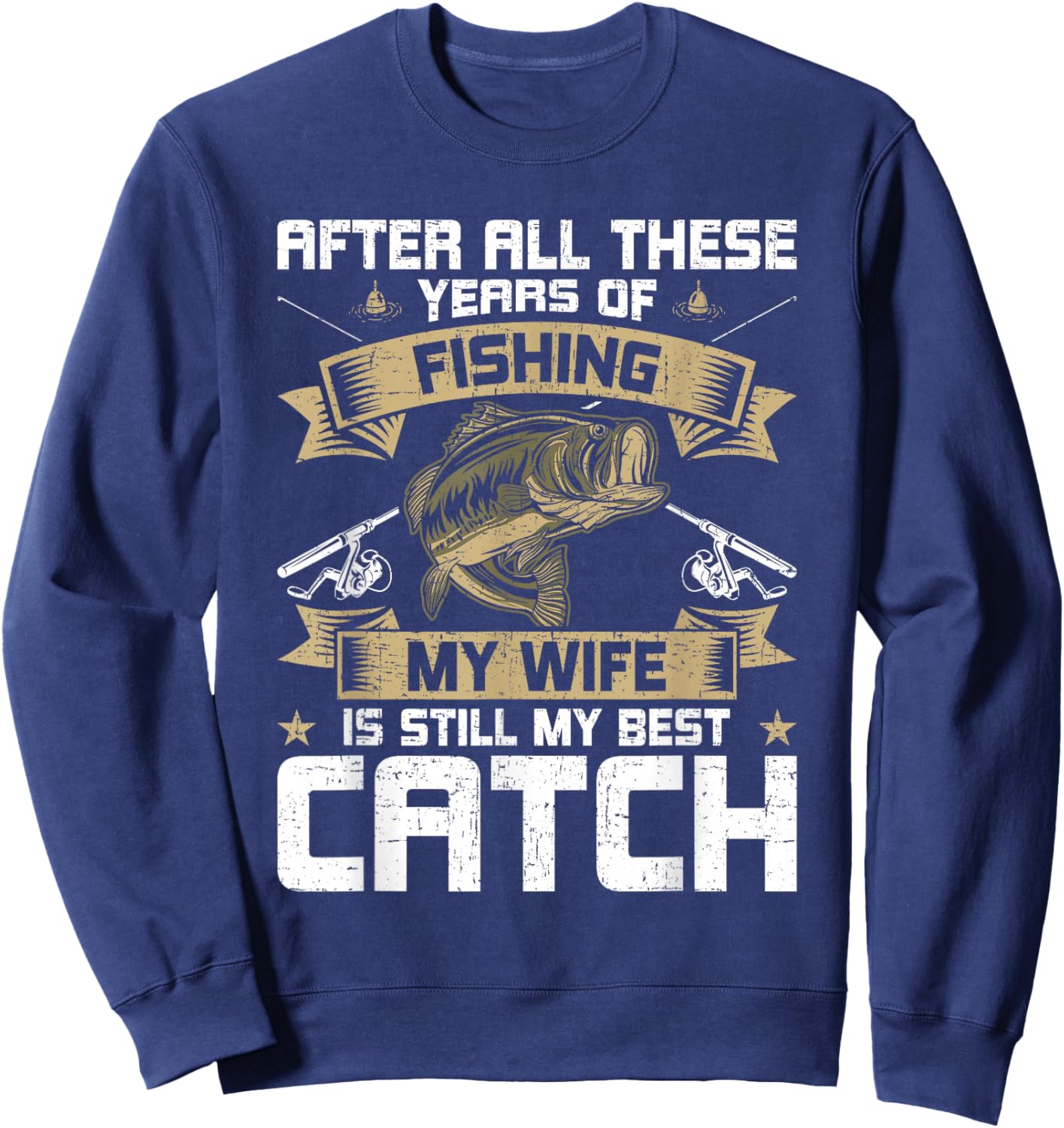 My Wife Is Still My Best Catch Fly Fishing Sweatshirt - Sweatshirt | Navy