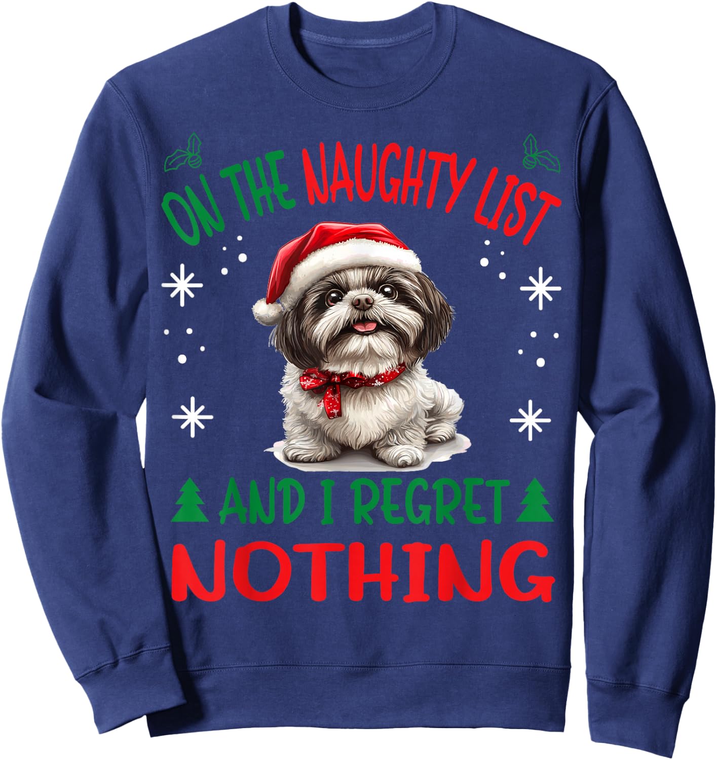 Cute Shih Tzu Dog Christmas On The Naughty List and I regret Sweatshirt - Sweatshirt | Navy