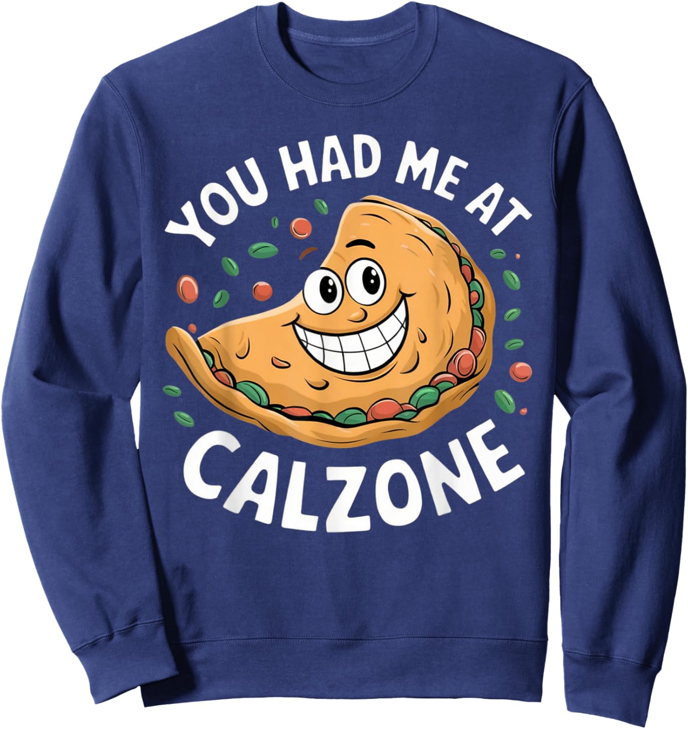 Funny Italian Food Lover You Had Me at Calzone Sweatshirt - Sweatshirt | Navy