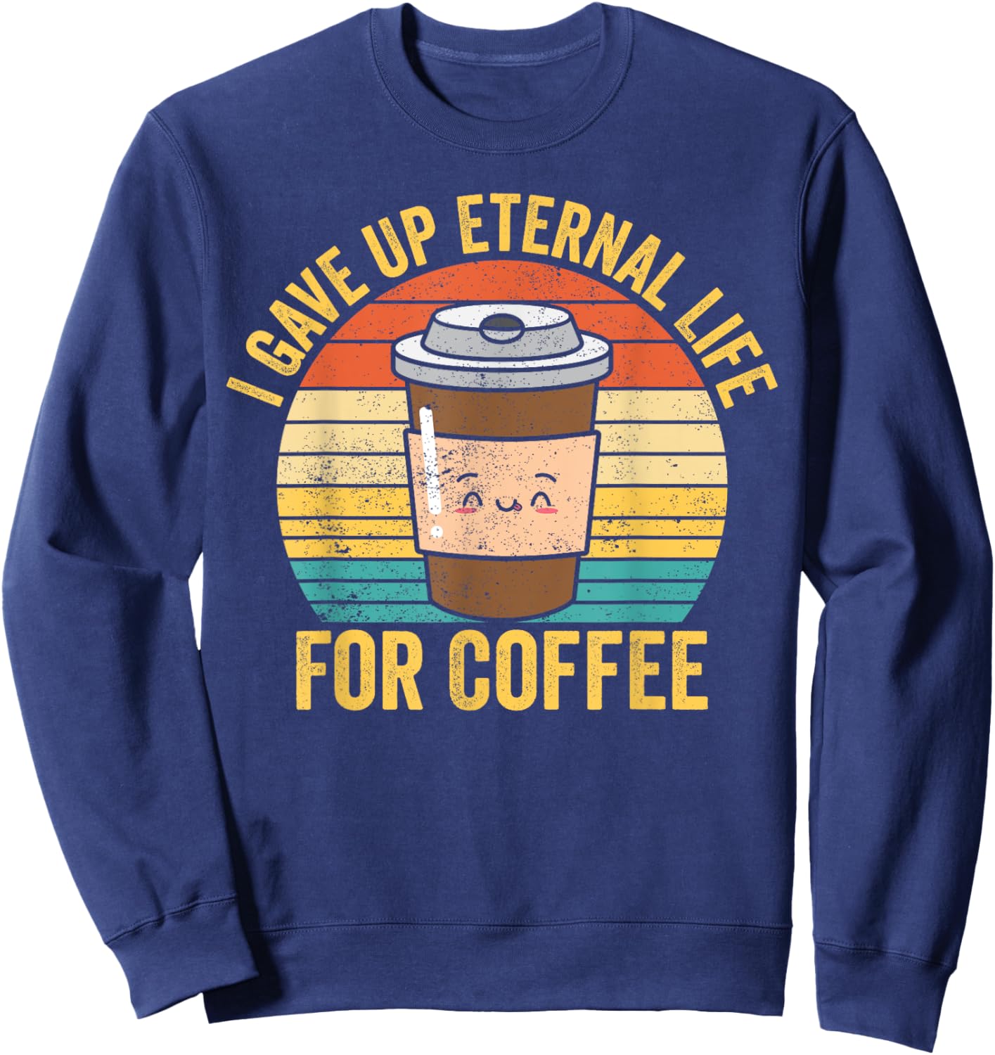 Funny Ex Mormon LDS Exmo I Gave Up Eternal Life For Coffee Sweatshirt - Sweatshirt | Navy