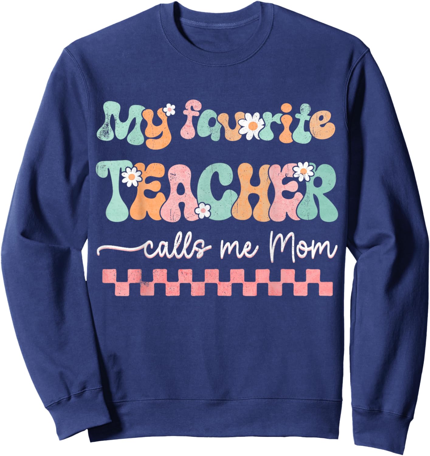 My Favorite Teacher Calls Me Mom Mother's Day Checkered Mama Men Women Sweatshirt - Sweatshirt | Navy