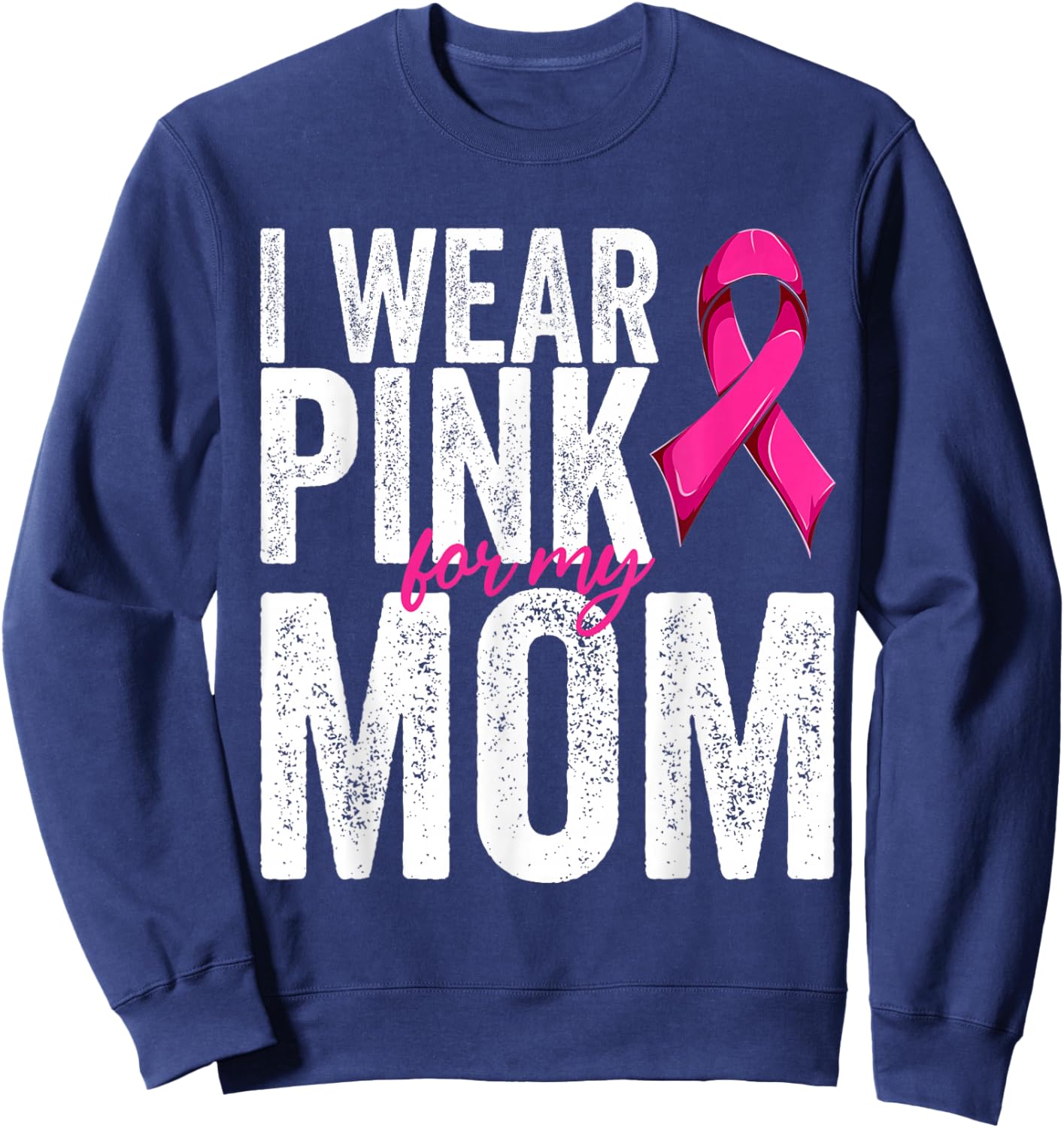 Breast Cancer Wear Pink For My Mom Pink Ribbon Retro Sweatshirt - Sweatshirt | Navy