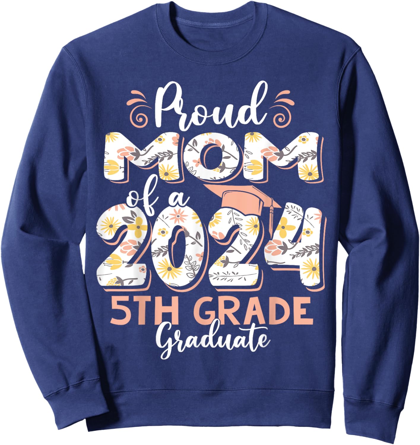 Funny Proud Mom of a Class of 2024 5th Grade Graduate Sweatshirt - Sweatshirt | Navy