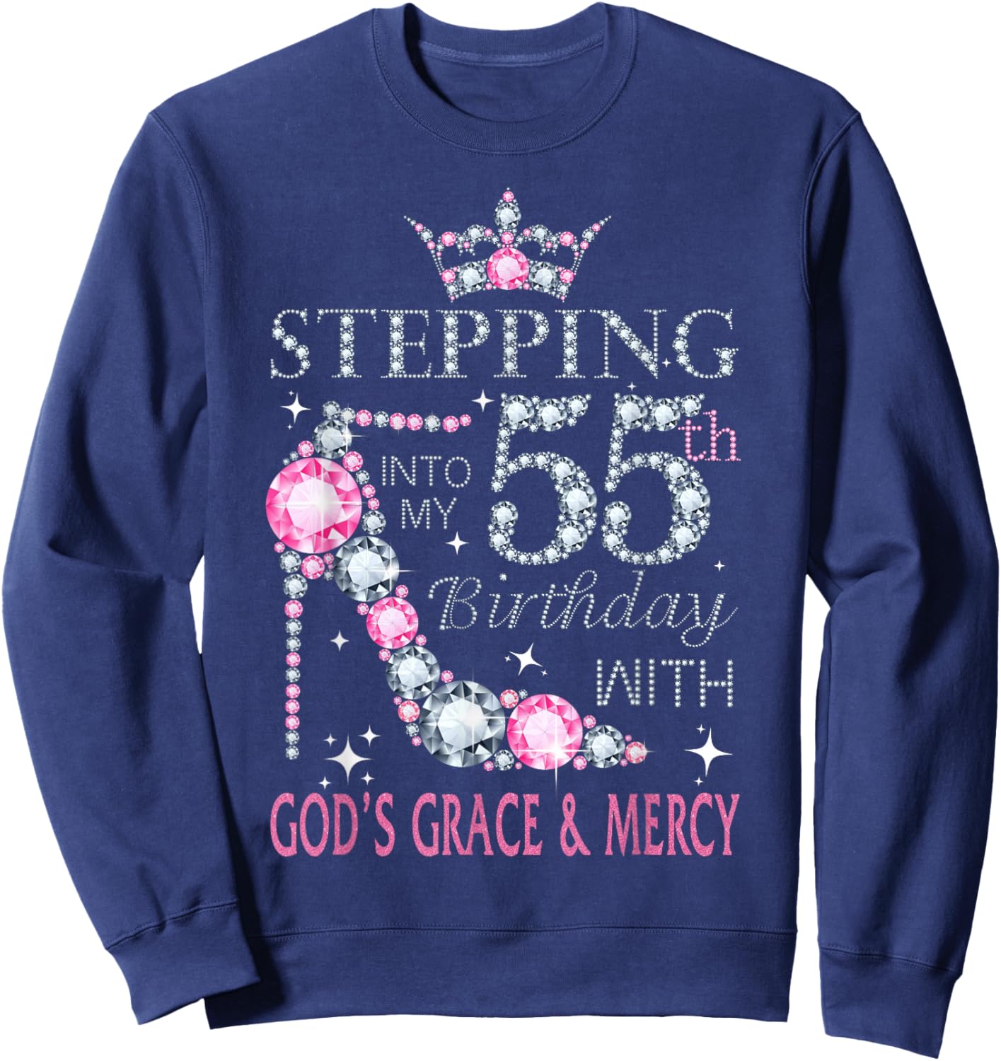 Stepping into my 55th birthday with God's grace & Mercy Lady Sweatshirt - Sweatshirt | Navy