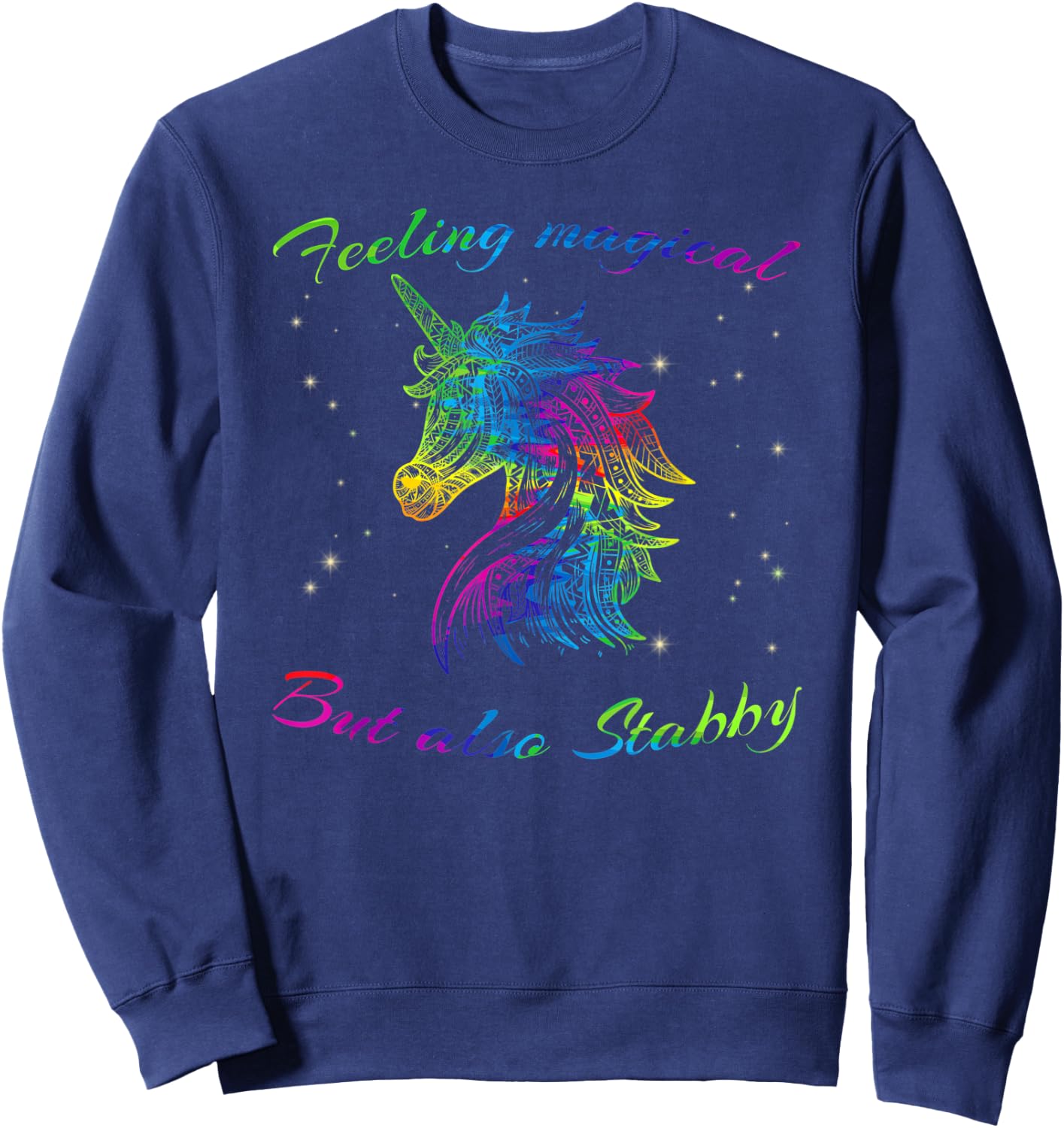 Feeling Magical But Also Stabby Unicorn Rainbow Shirt Sweatshirt - Sweatshirt | Navy