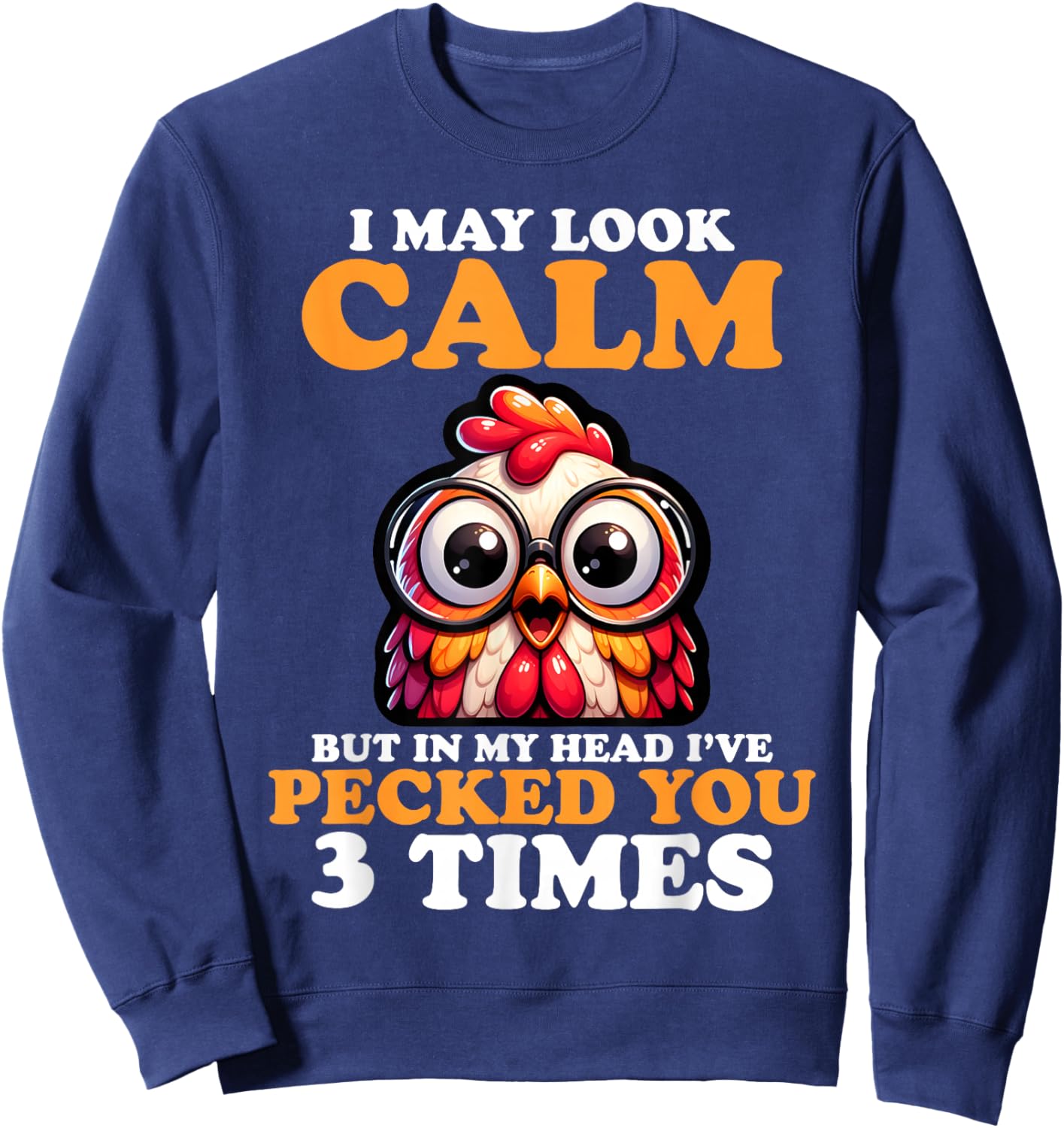 I May Look Calm But In My Head I Pecked You 3 Times Novelty Sweatshirt - Sweatshirt | Navy