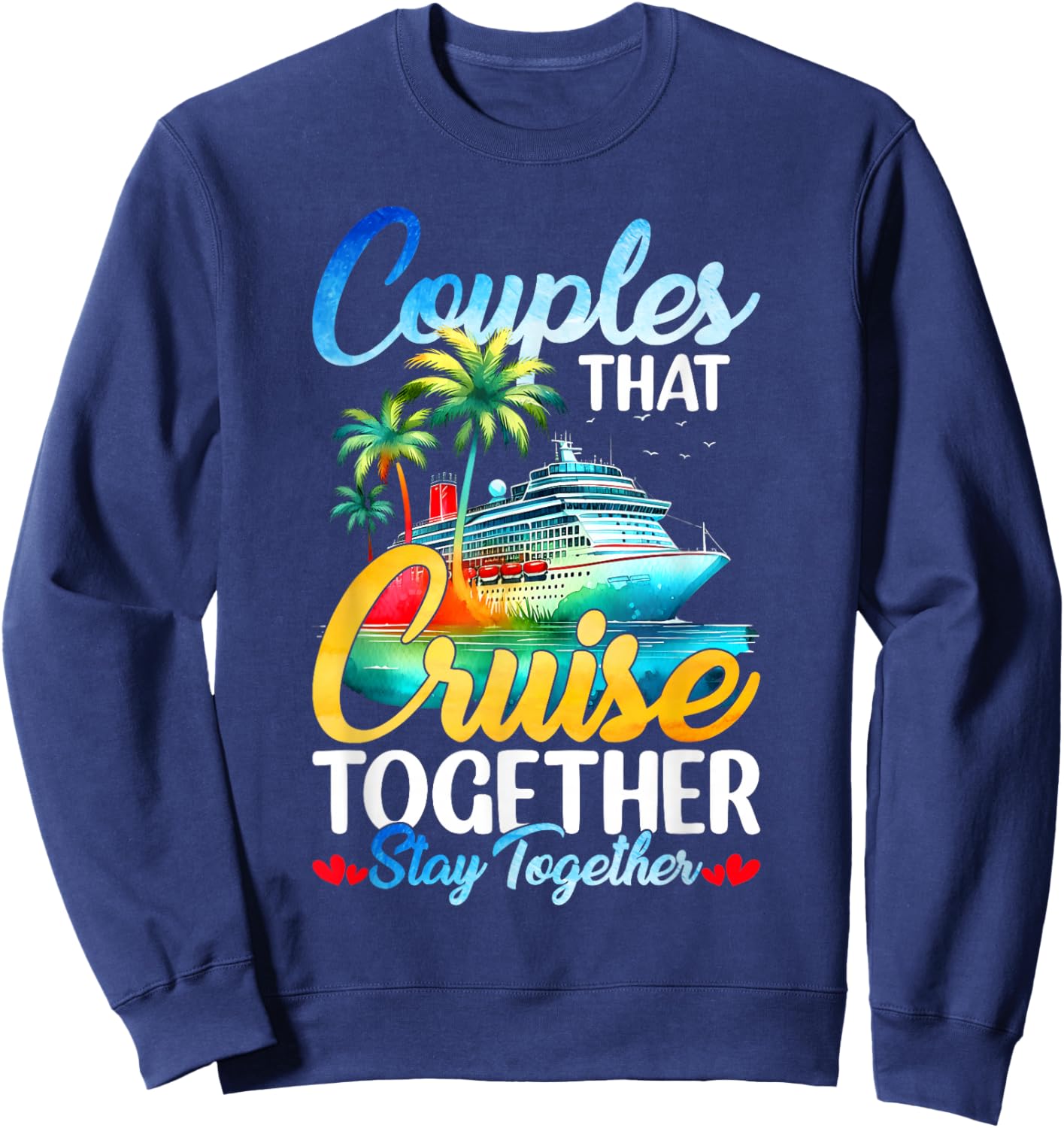 Couples That Cruise Together Stay Together Couples Cruising Sweatshirt - Sweatshirt | Navy