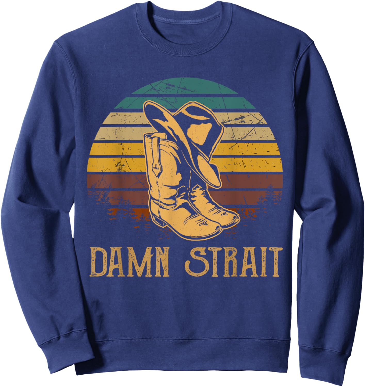 Damn Strait Vintage Art Cowboy Boots And Hat Western Deserts Sweatshirt - Sweatshirt | Navy