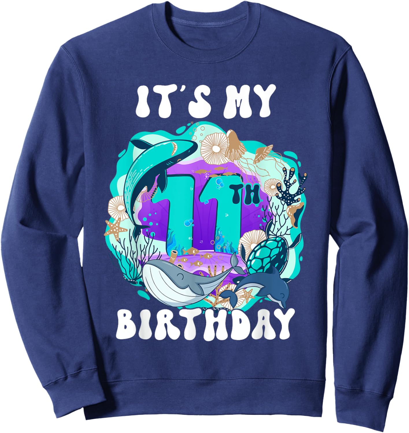 My 11 Year Old Ocean Life Whale Dolphin Shark 11th Birthday Sweatshirt - Sweatshirt | Navy