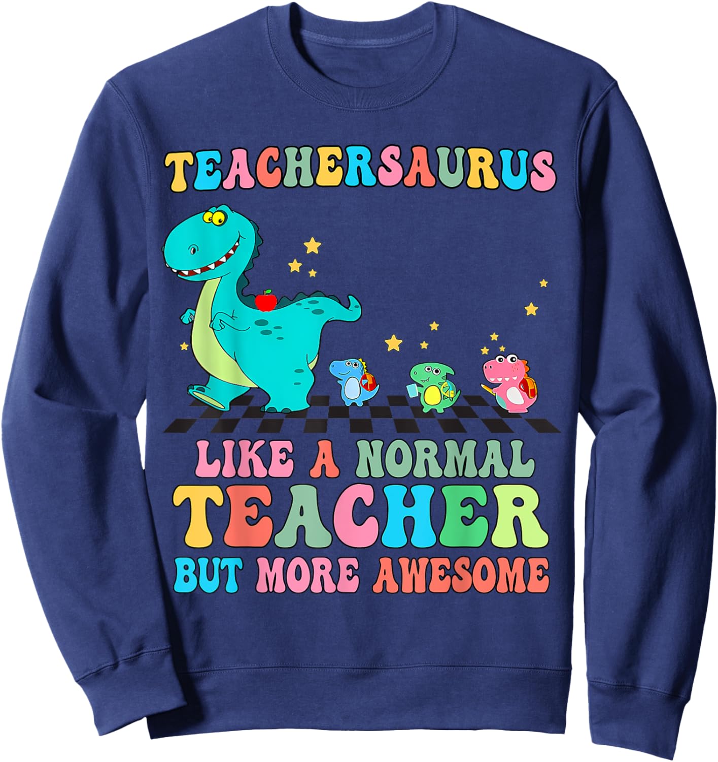 Dinosaurs Teachersaurus Like A Normal Teacher Back to School Sweatshirt - Sweatshirt | Navy