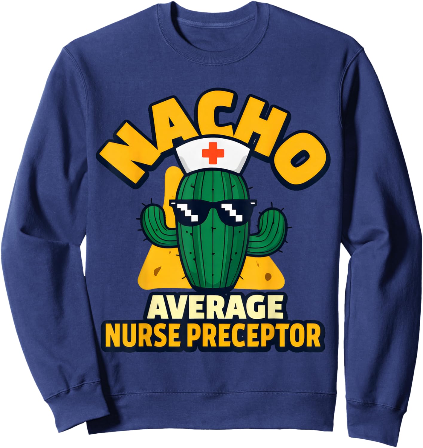 Nacho Average Nurse Preceptor Funny Nursing Mentor Pun Joke Sweatshirt - Sweatshirt | Navy