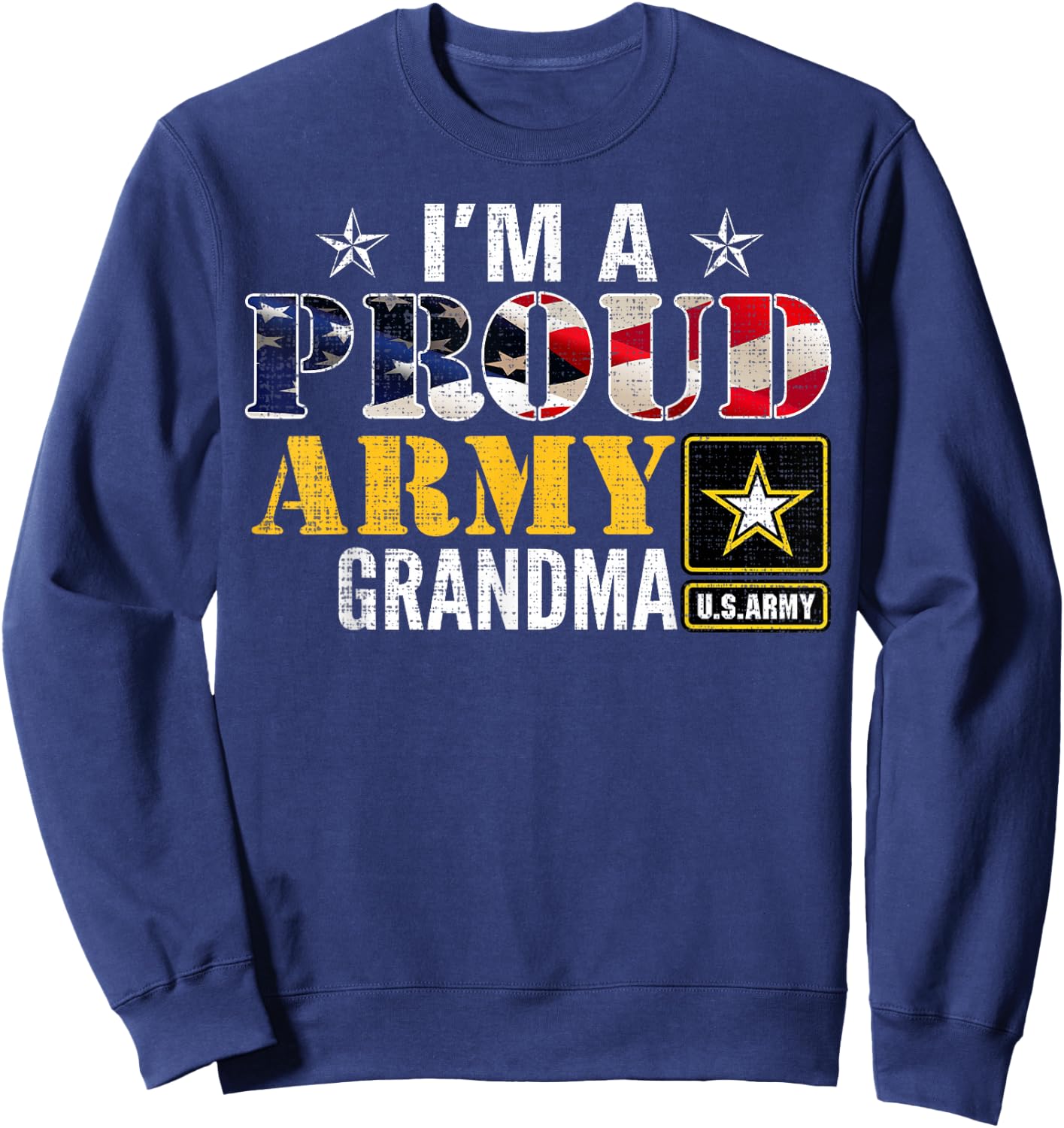 I'm A Proud Army Grandma American Flag Military Gift Veteran Sweatshirt - Sweatshirt | Navy