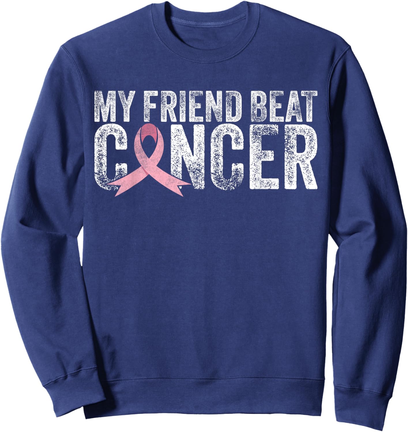 My Friend Beat Cancer Breast Cancer Awareness Survivor Pink Sweatshirt - Sweatshirt | Navy