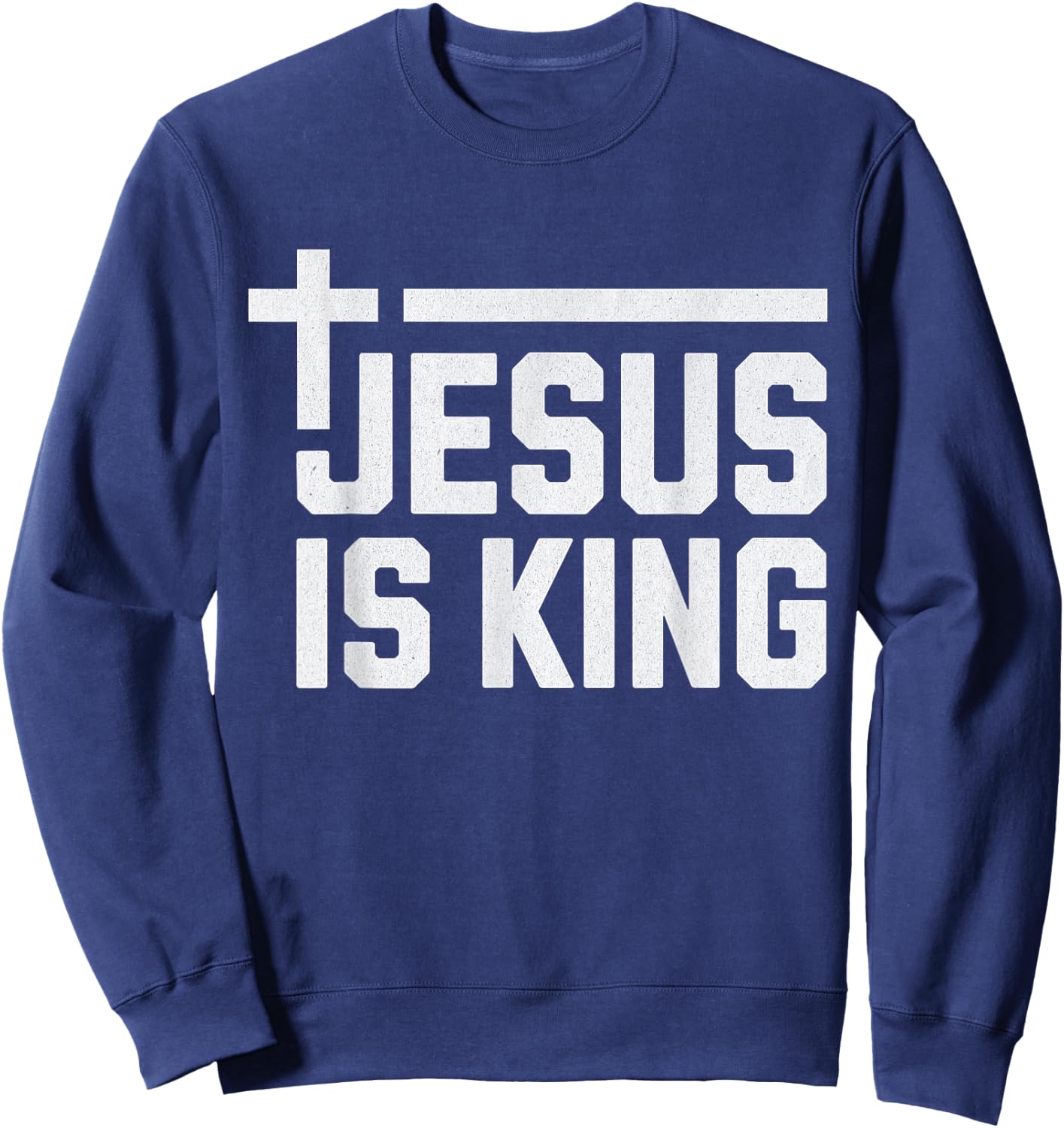 Jesus is King / Cross God Loves You Faith Religious Sweatshirt - Sweatshirt | Navy