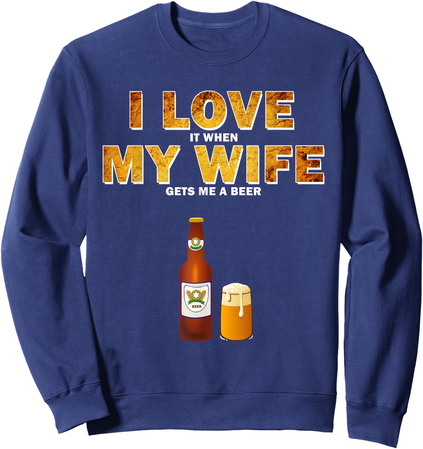 I Love It When My Wife Gets Me A Beer Funny Quotes Gift Men Sweatshirt - Sweatshirt | Navy