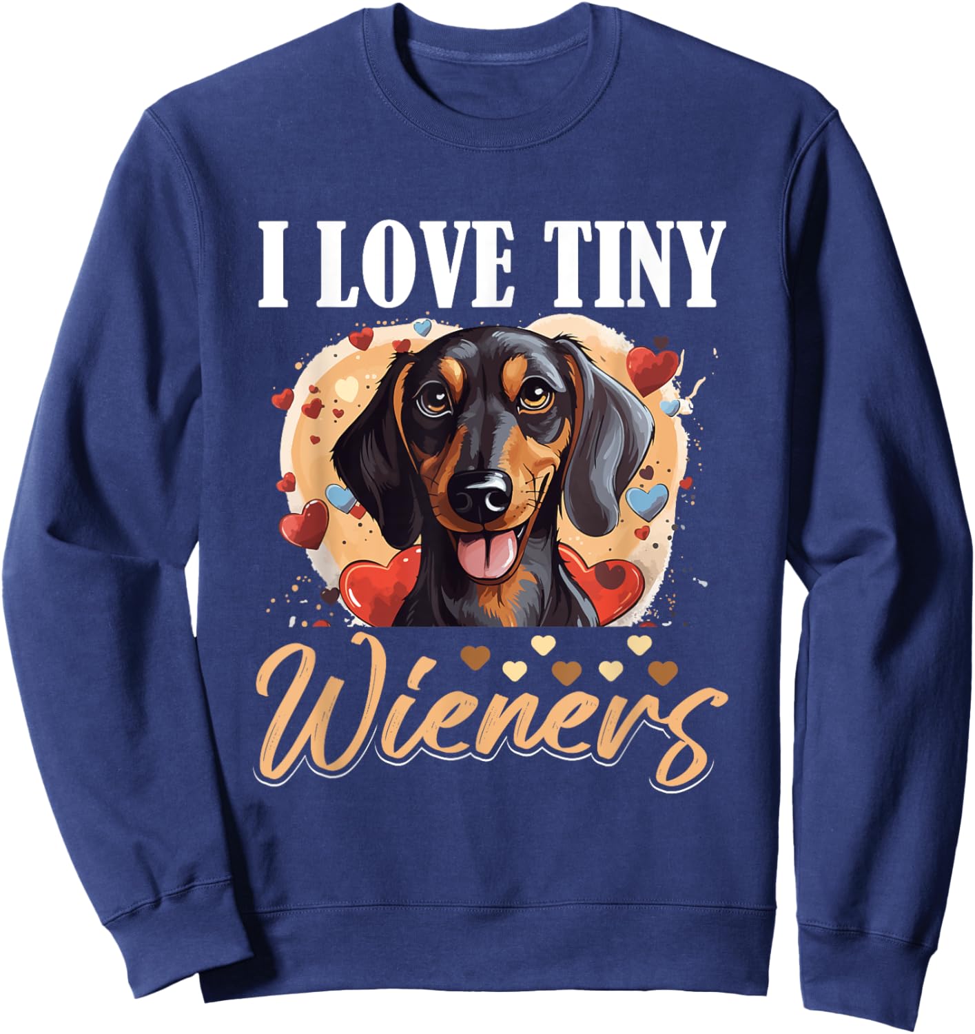Dachshund badger wiener sausage dog I Love tiny Wieners Men Women Girls Kids Sweatshirt - Sweatshirt | Navy