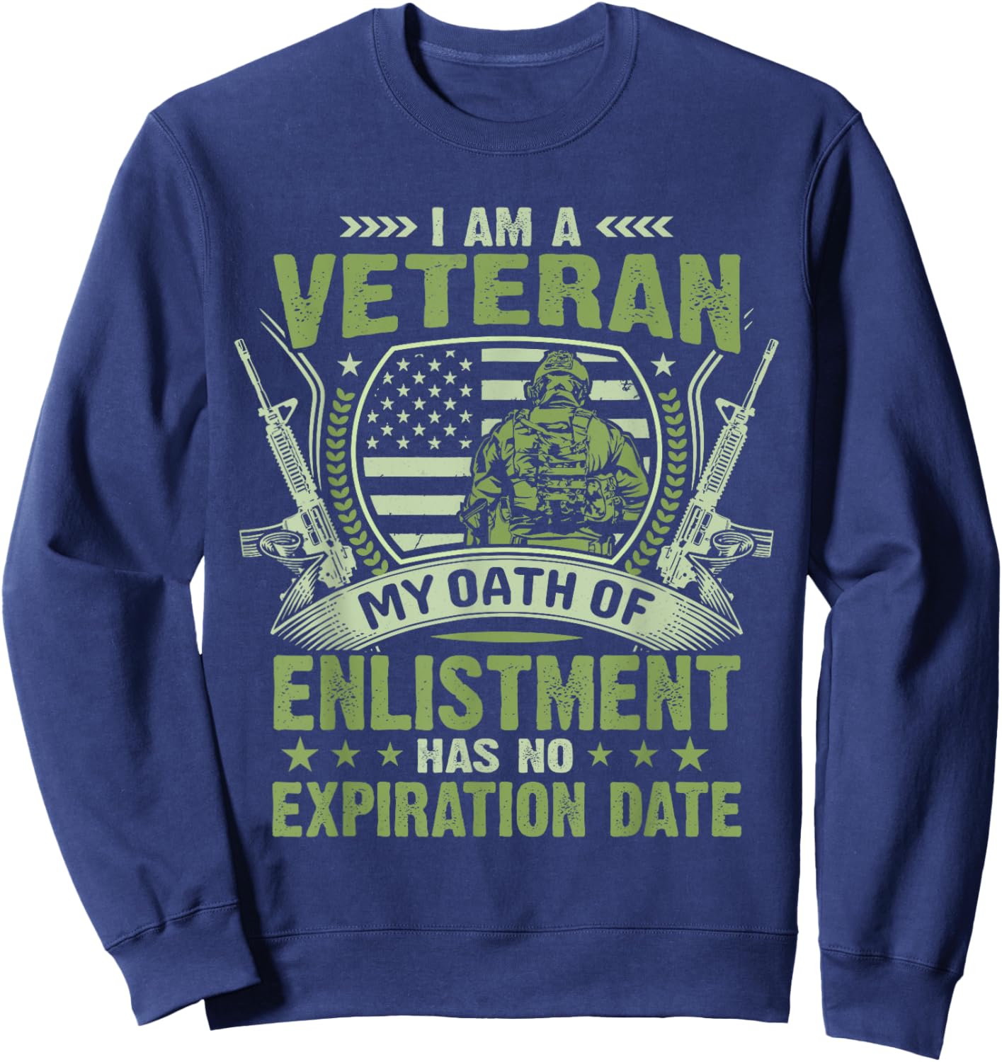 I Am a Veteran My Oath of Enlistment Has No Expiration Date Sweatshirt - Sweatshirt | Navy