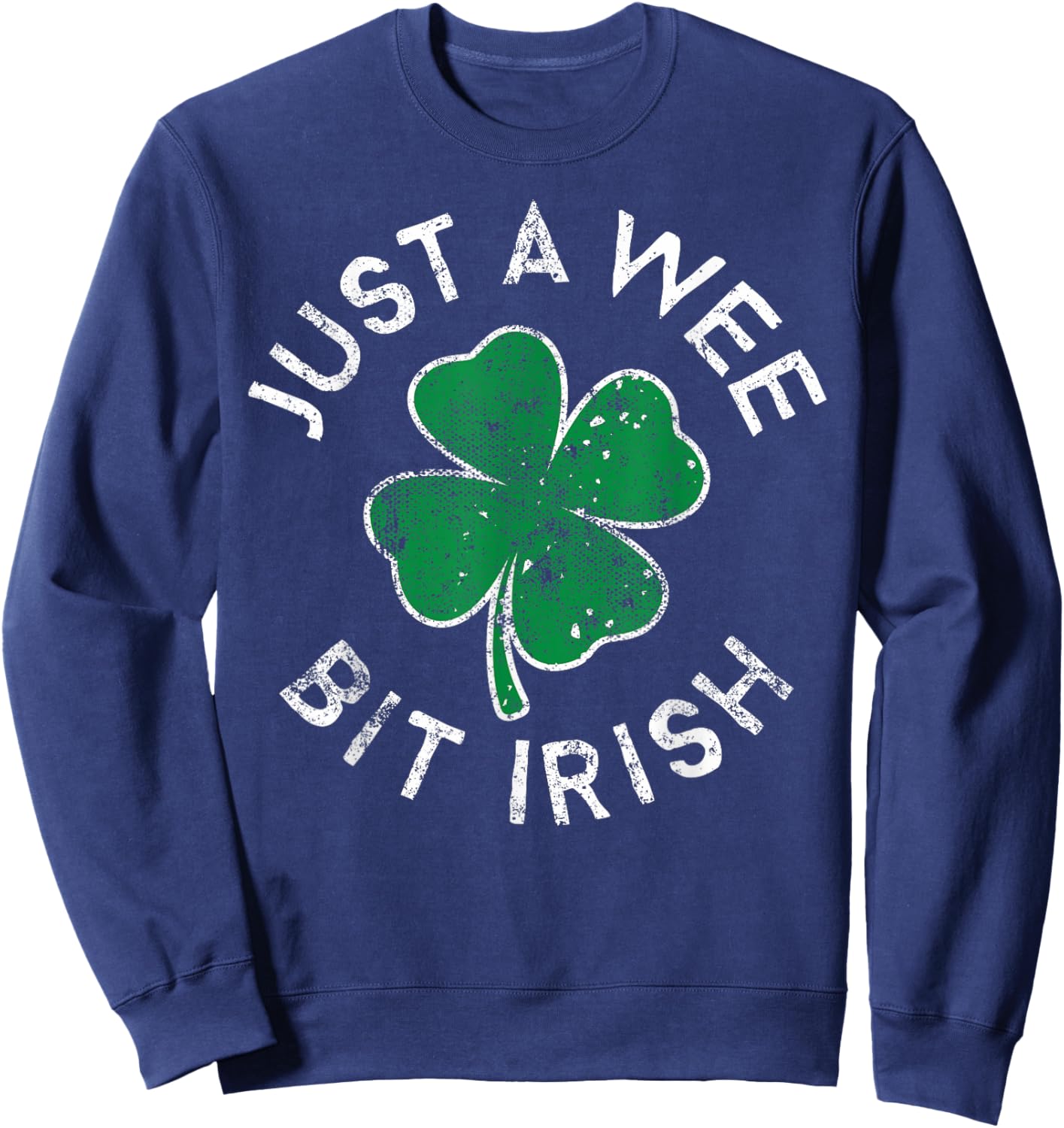 Just A Wee Bit Irish Lucky Clover St. Patrick's Day Distress Sweatshirt - Sweatshirt | Navy