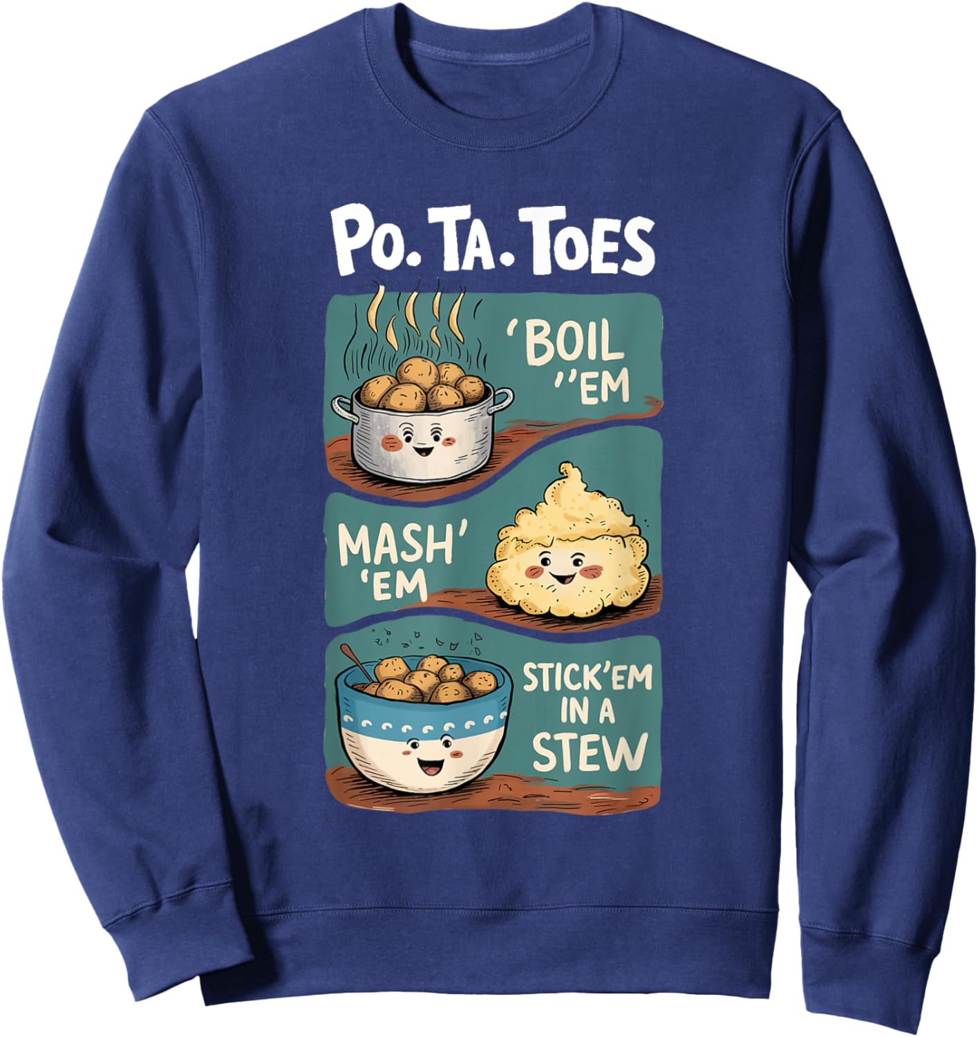 Taters Po-ta-toes Boil Em Mash Em Stick Em In A Stew Sweatshirt - Sweatshirt | Navy