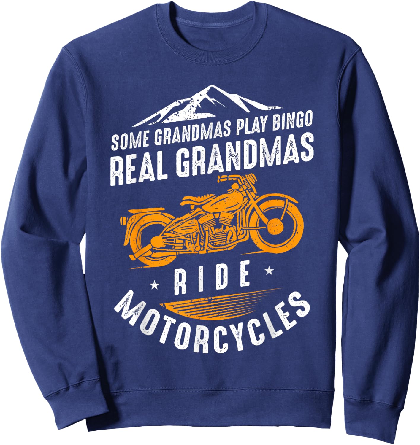 Some Grandmas Play Bingo - Real Grandmas Ride Motorcycles Sweatshirt - Sweatshirt | Navy